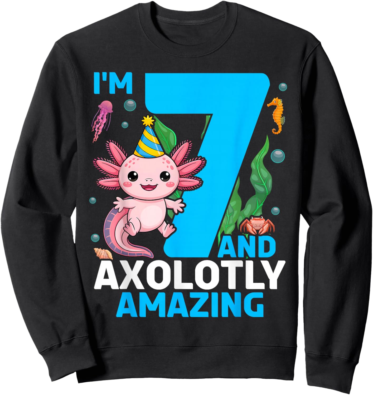 I'm 7 and Axolotly Amazing 7th Birthday Axolotl Sweatshirt - Sweatshirt | Black