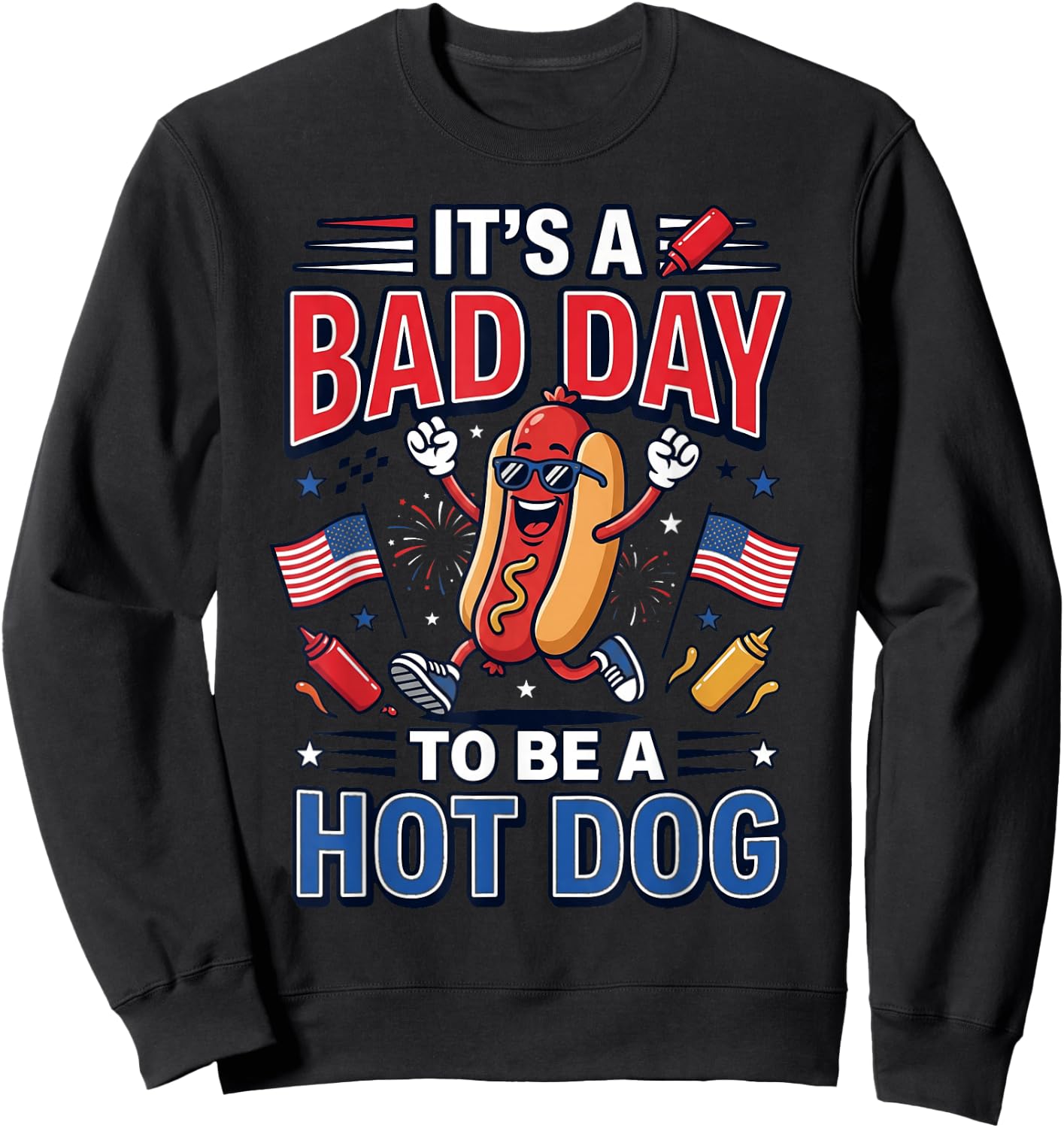 Its A Bad Day to Be A Hot Dog Funny 4th of July Men Women Sweatshirt - Sweatshirt | Black