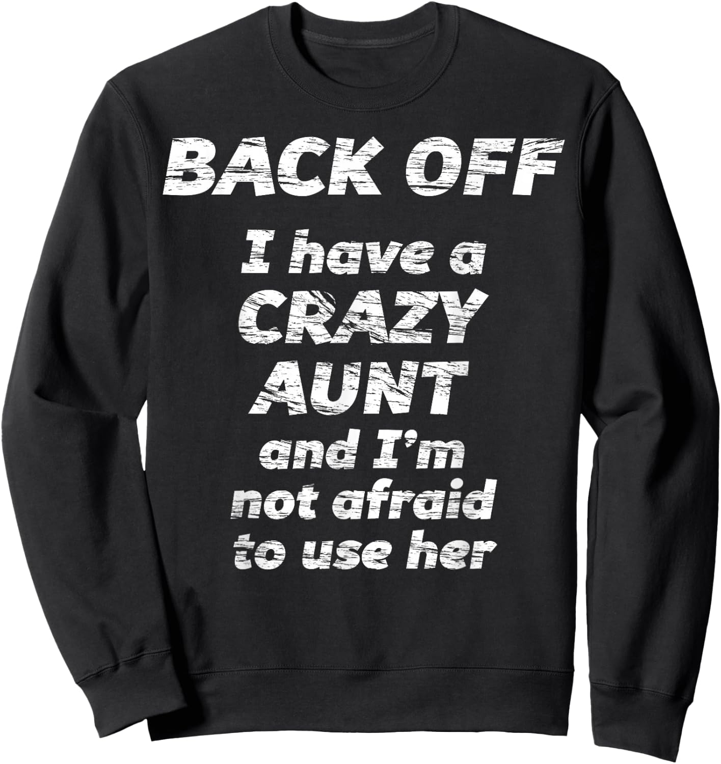 BACK OFF I have a CRAZY AUNT and I'm not afraid to use HER Sweatshirt - Sweatshirt | Black