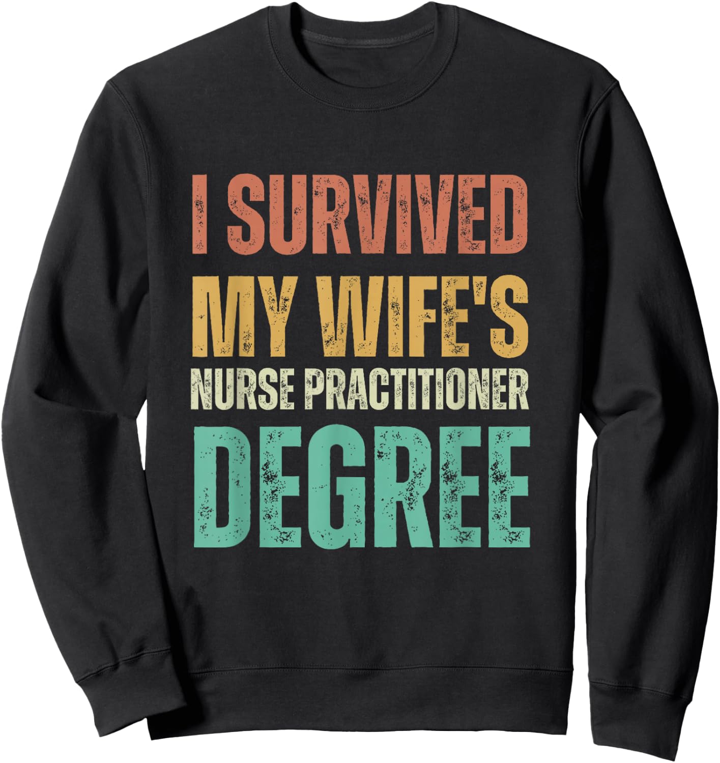 I survived my wife's nurse practitioner degree Sweatshirt - Sweatshirt | Black