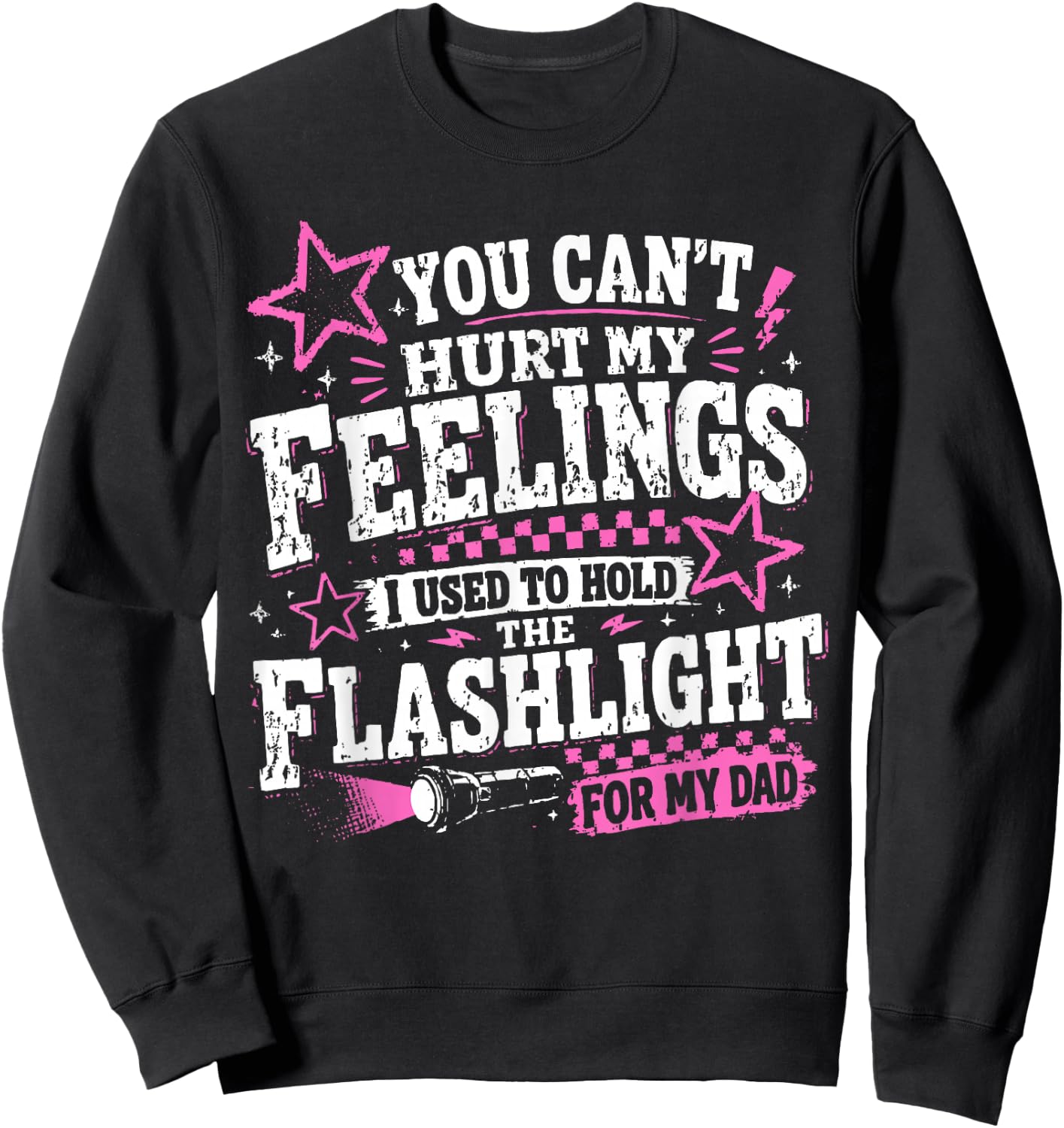 You Can't Hurt My Feelings Used to Hold Flashlight Dad Funny Sweatshirt - Sweatshirt | Black
