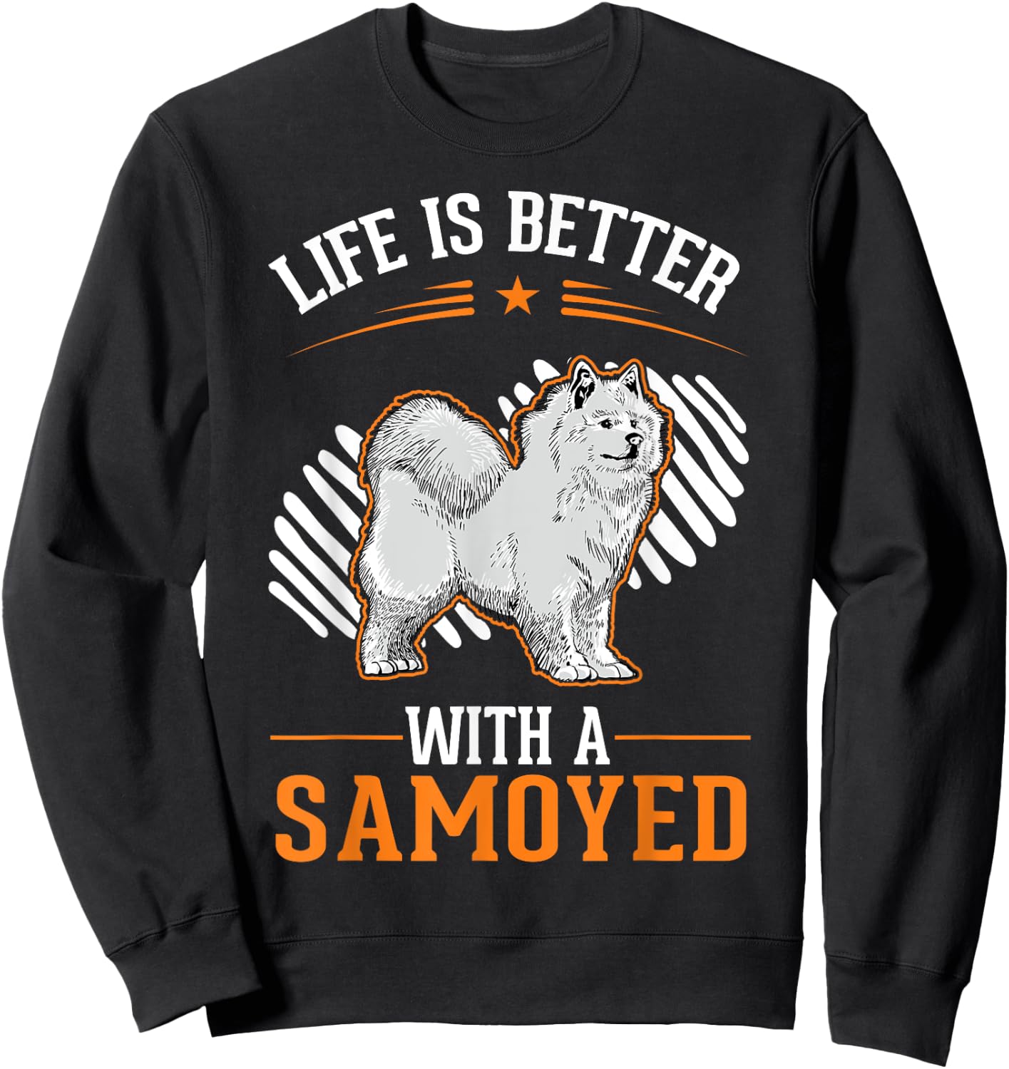 Life is better with a Samoyed Samojede Sweatshirt - Sweatshirt | Black