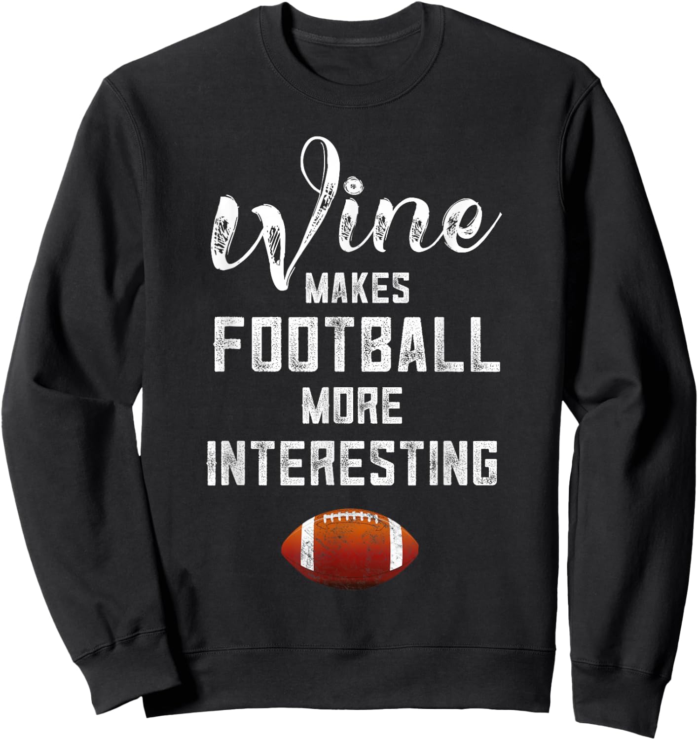 Football Women Who Love Wine Makes Football More Interesting Sweatshirt - Sweatshirt | Black