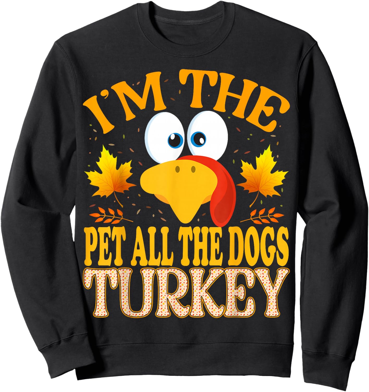 Thanksgiving I'm The Pet All The Dogs Turkey Matching Sweatshirt - Sweatshirt | Black