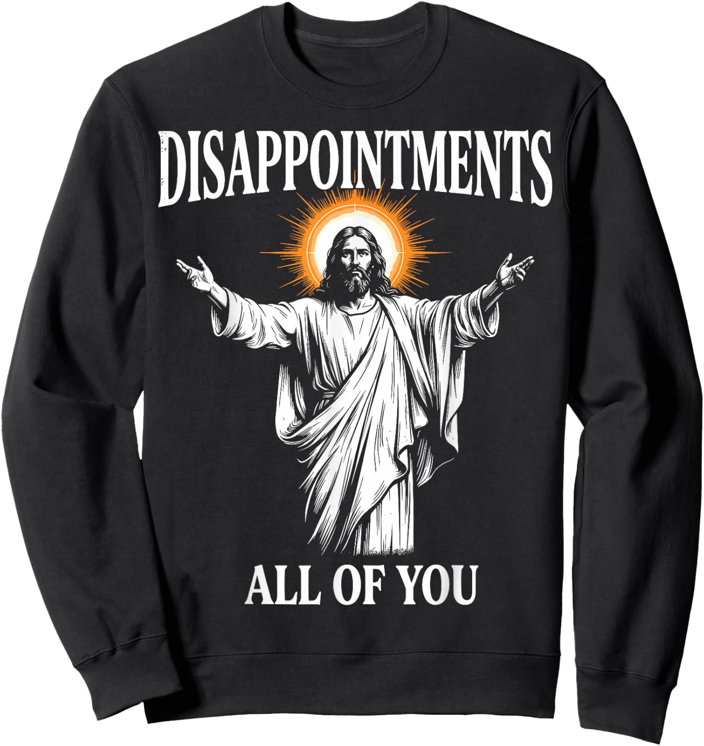 Disappointments All of You Jesus Christian Humor Sweatshirt - Sweatshirt | Black