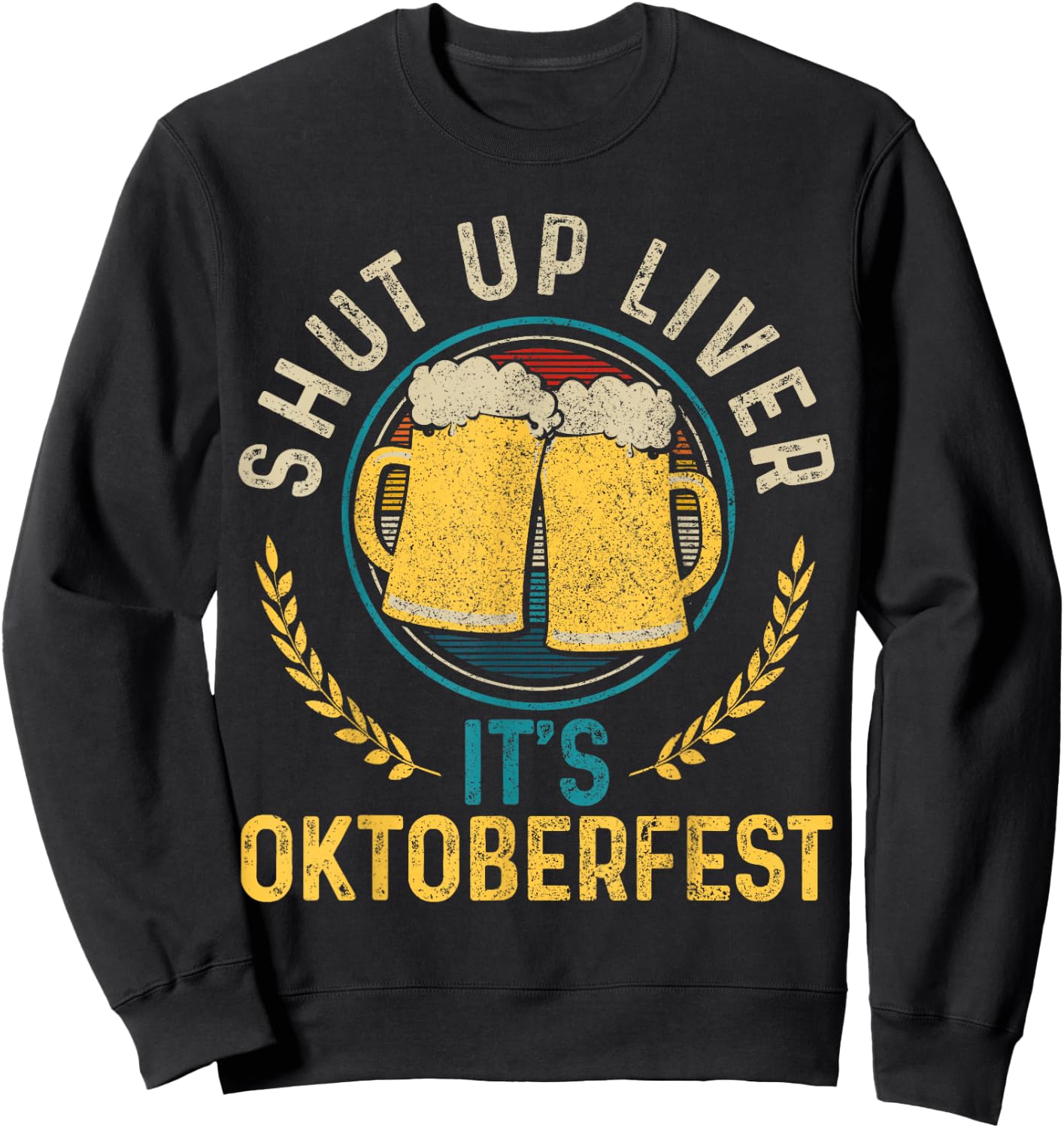 Shut Up Liver It's Oktoberfest German Bavarian Funny Gift Sweatshirt - Sweatshirt | Black