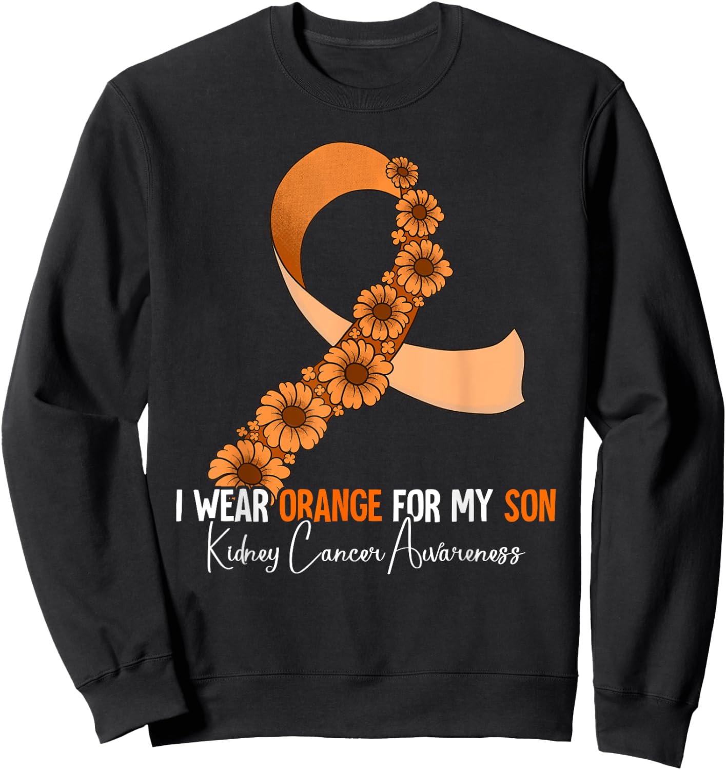 I Wear Orange For My Son Kidney Cancer Awareness Sweatshirt - Sweatshirt | Black