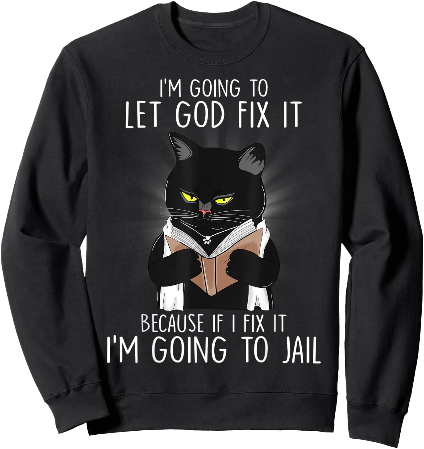 Funny Im Going To Let God Fix It If I Fix It Black Cat Lover Men Women Sweatshirt - Sweatshirt | Black