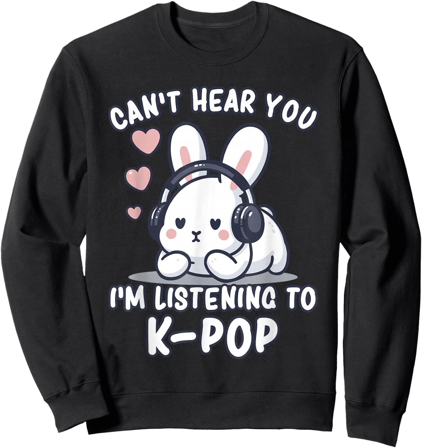 K-Pop | Ich kann Dich Nicht hören Ich höre K-Pop | Kawaii KPop Sweatshirt - Sweatshirt | Black