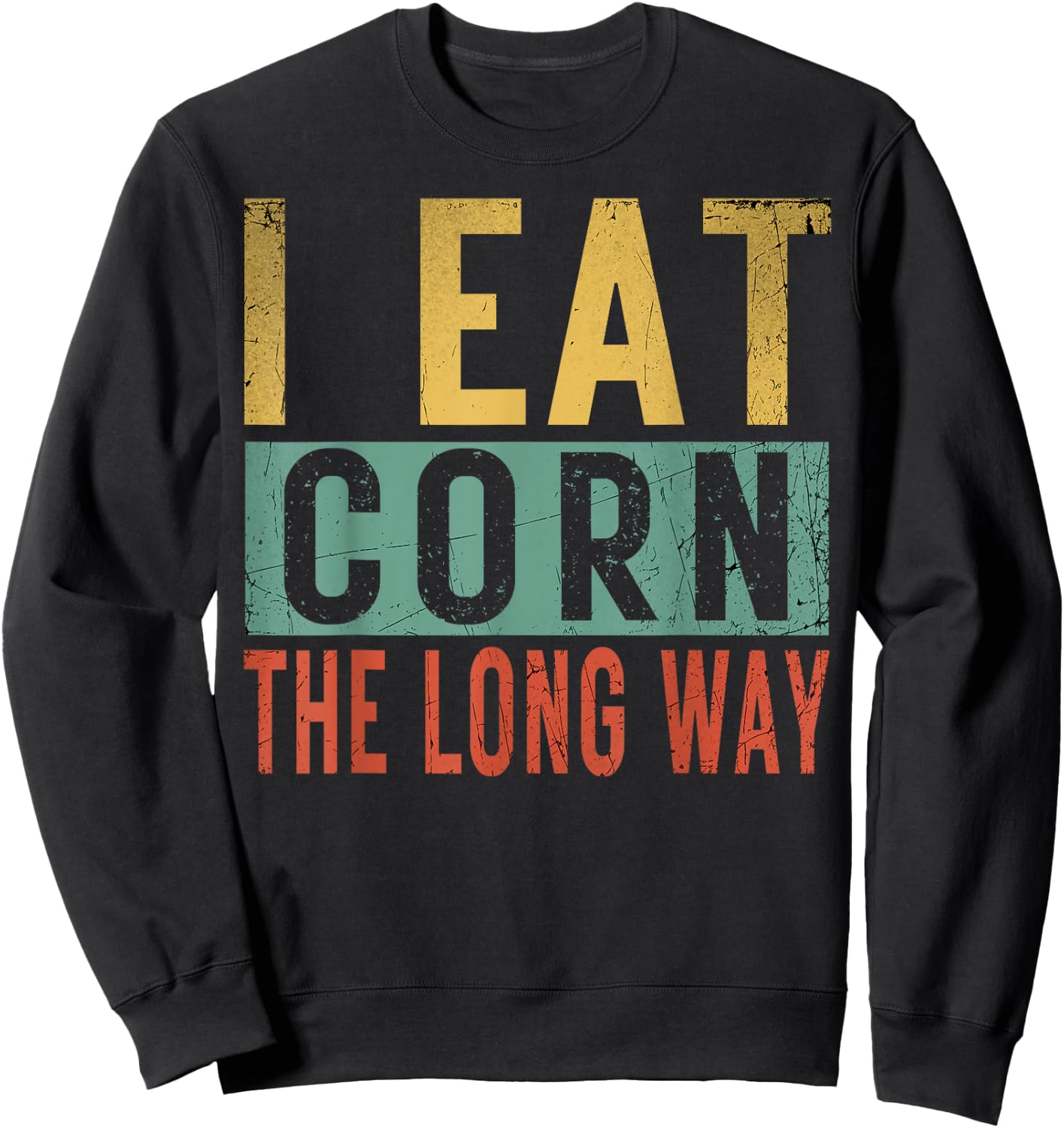 I Eat Corn The Long Way Airport Inappropriate Embarrassing Sweatshirt - Sweatshirt | Black