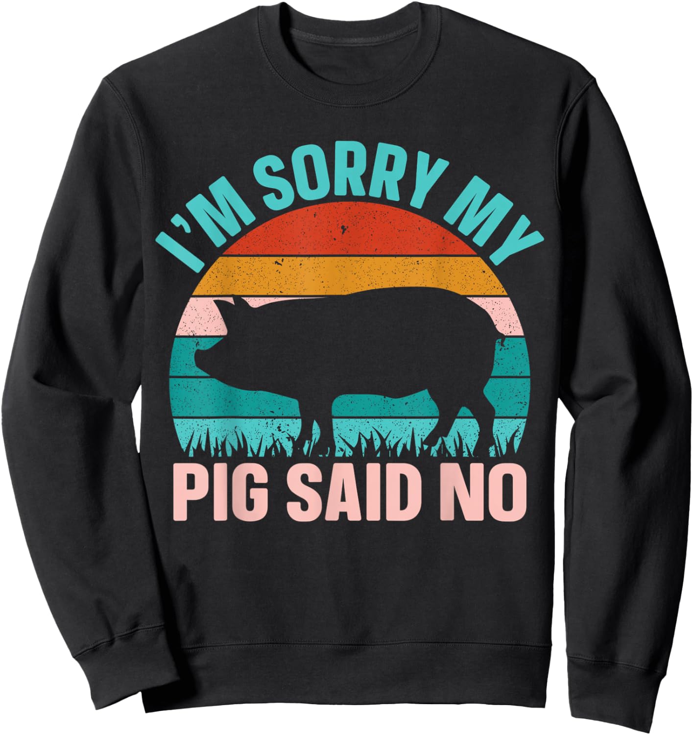 Im Sorry My Pig Said No Sweatshirt - Sweatshirt | Black