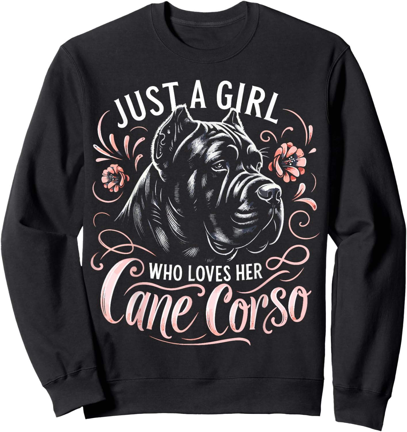 Cane Corso Dog Just A Girl Who Loves Her Cane Corsos Sweatshirt - Sweatshirt | Black