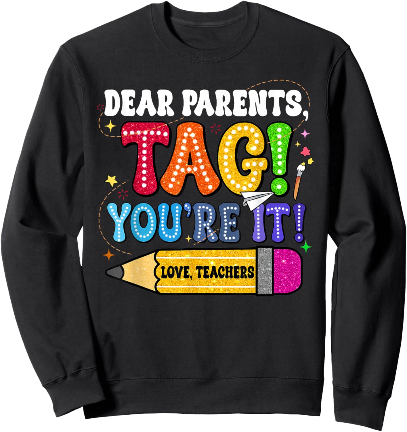 Dear Parents Tag You're It Love Teachers Last Day Of School Men Women Girls Kids Sweatshirt - Sweatshirt | Black