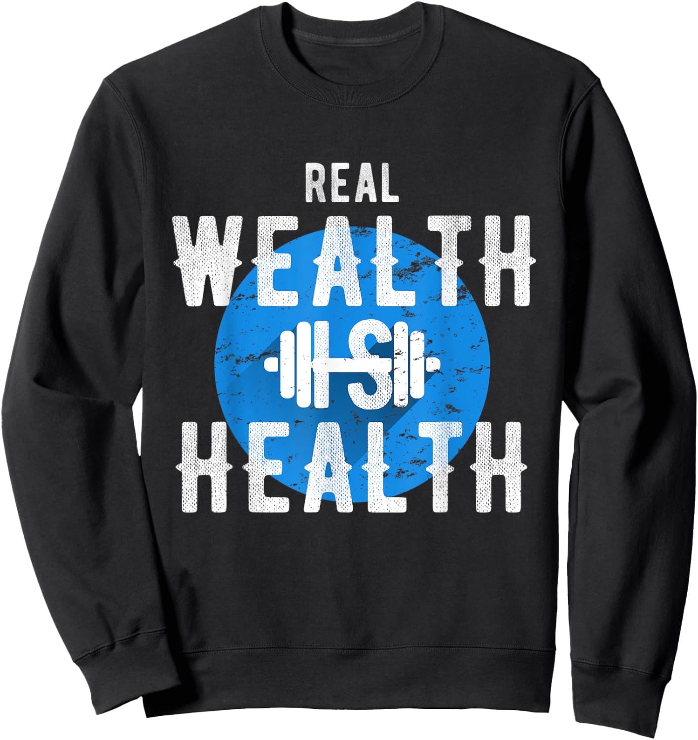 Real Wealth Is Health Inspirational Fitness Quote Sweatshirt - Sweatshirt | Black