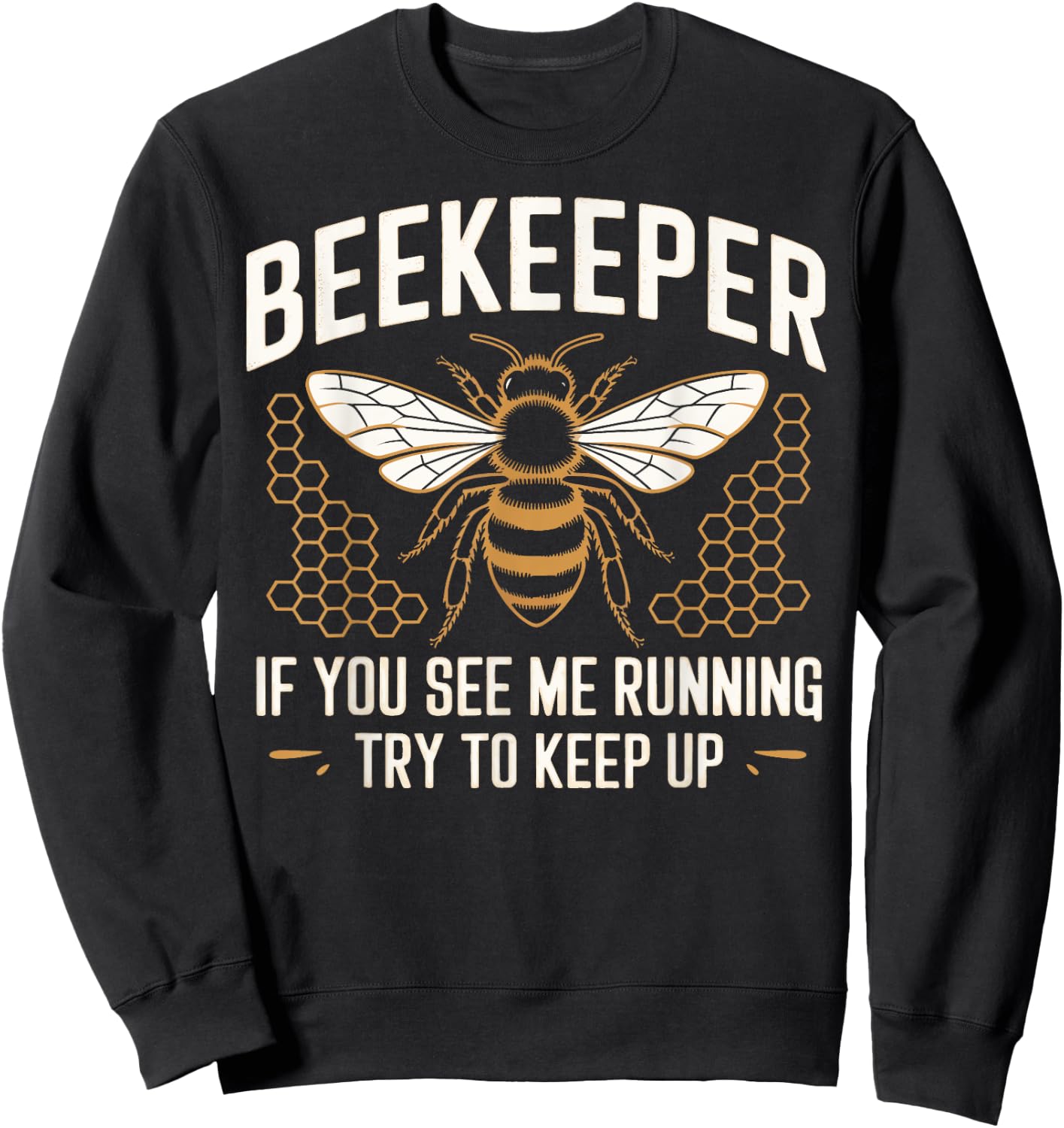 Beekeeper If You See Me Running Try To Keep Up Beekeeping Sweatshirt - Sweatshirt | Black