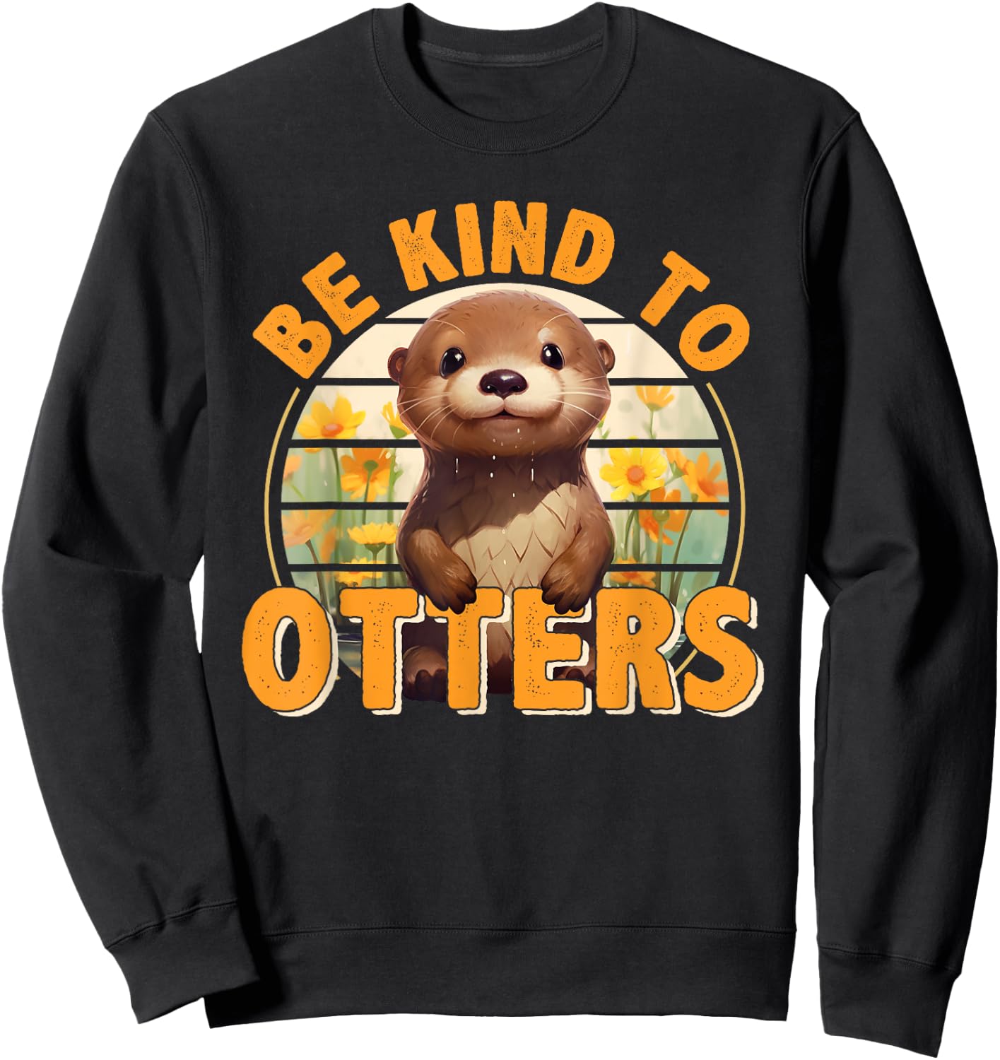 Be Kind to Otters Gift Otter's Day Otter Lover Sweatshirt - Sweatshirt | Black