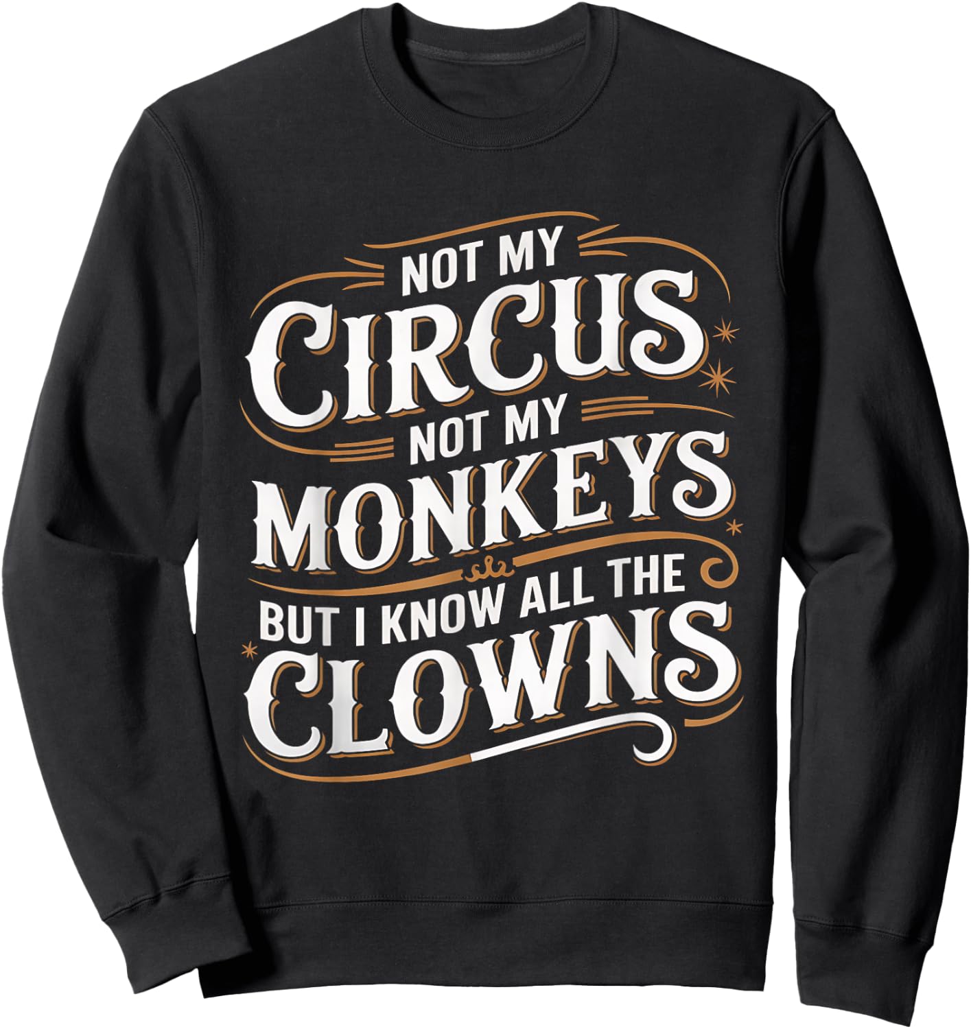 Not My Circus Not My Monkeys But I Know All The Clowns Funny Sweatshirt - Sweatshirt | Black