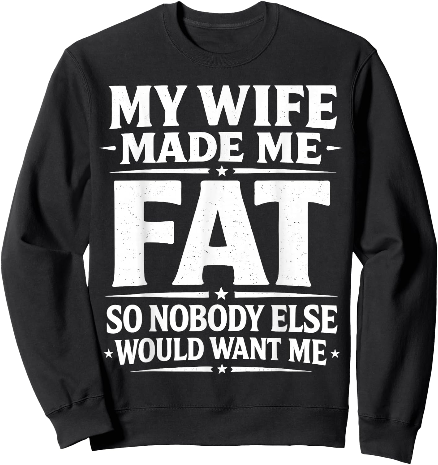 My Wife Made Me Fat Funny Saying Husband Father's Day Men Sweatshirt - Sweatshirt | Black