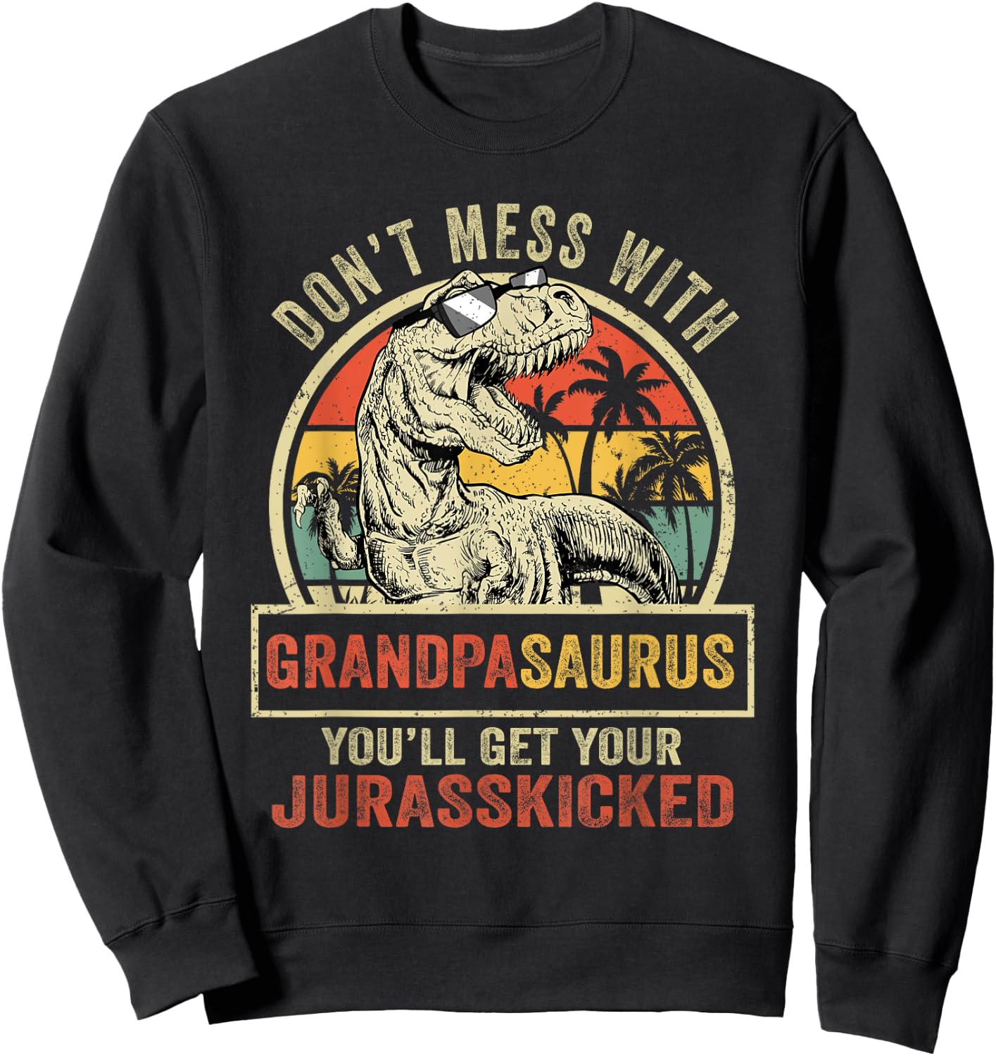 Dont Mess With Grandpasaurus Youll Get Jurasskicked Vintage Sweatshirt - Sweatshirt | Black