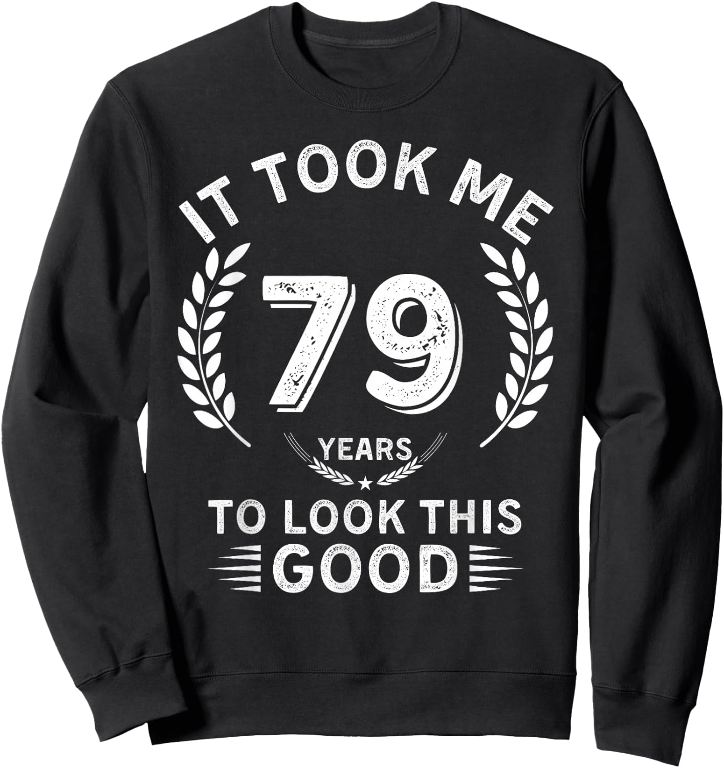 It Took Me 79 Years To Look This Good 79 birthday gifts Sweatshirt - Sweatshirt | Black