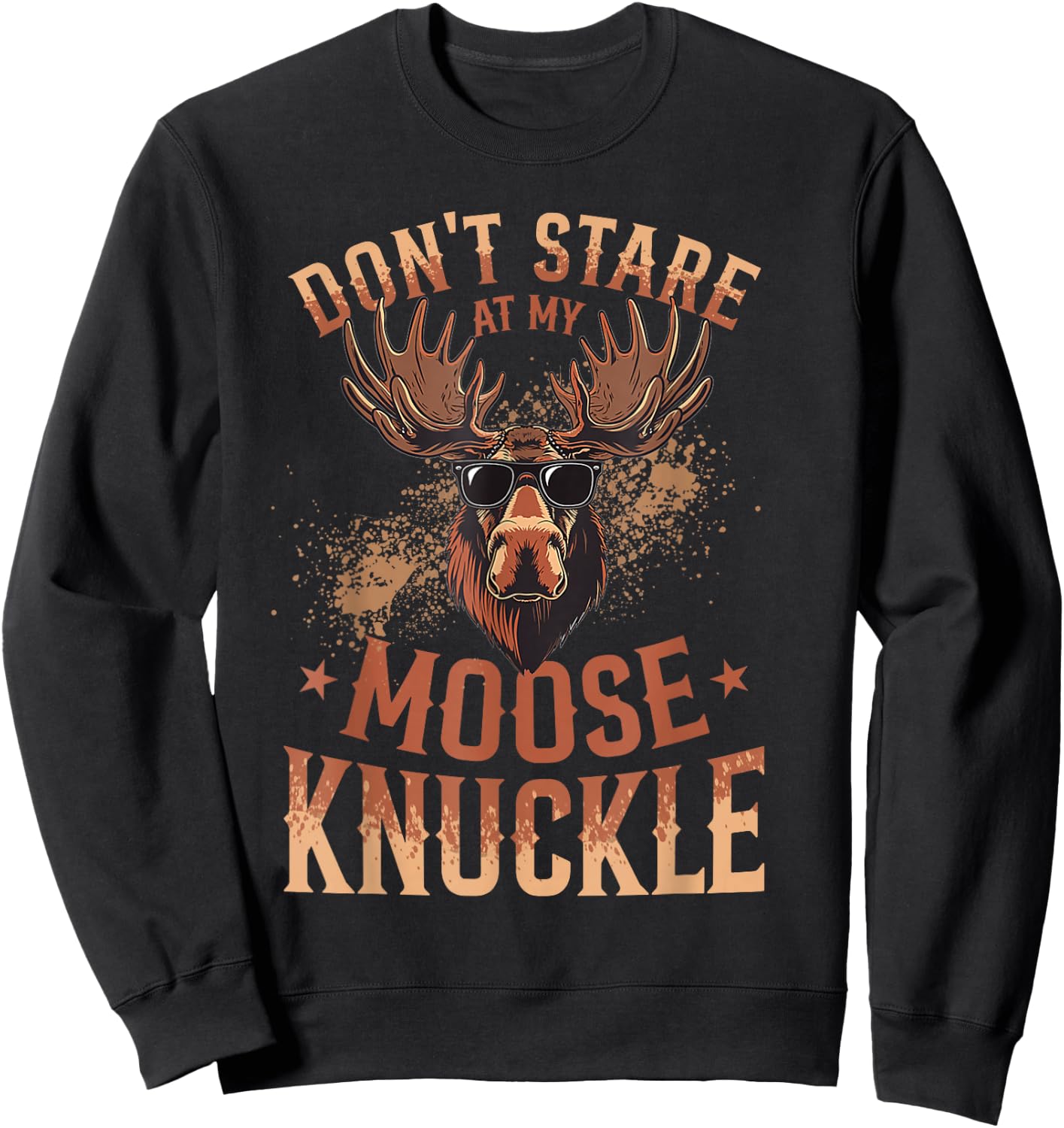 Funny Moose Animal Don't Stare At My Moose Knuckle Sweatshirt - Sweatshirt | Black