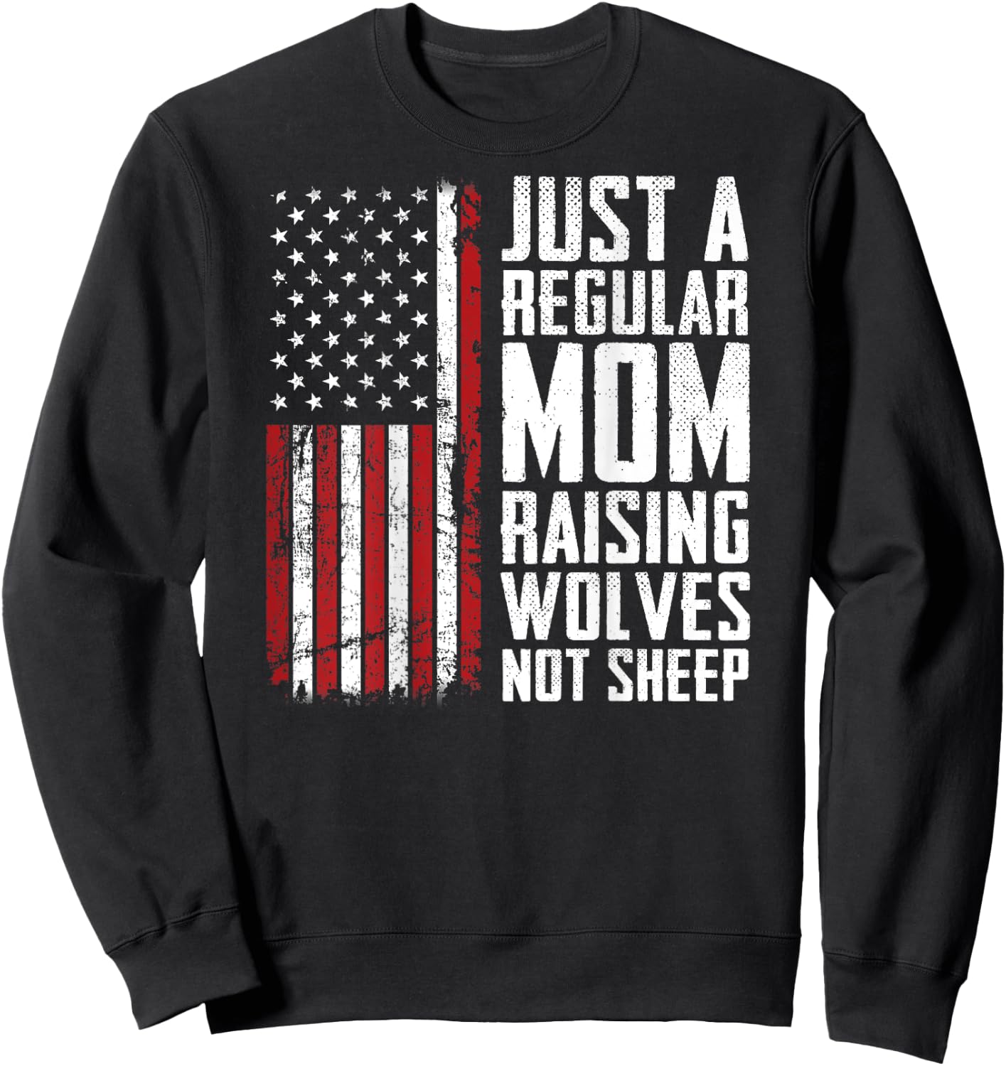 Just A Regular Mom Raising Wolves Not Sheep - USA (ON BACK) Sweatshirt - Sweatshirt | Black