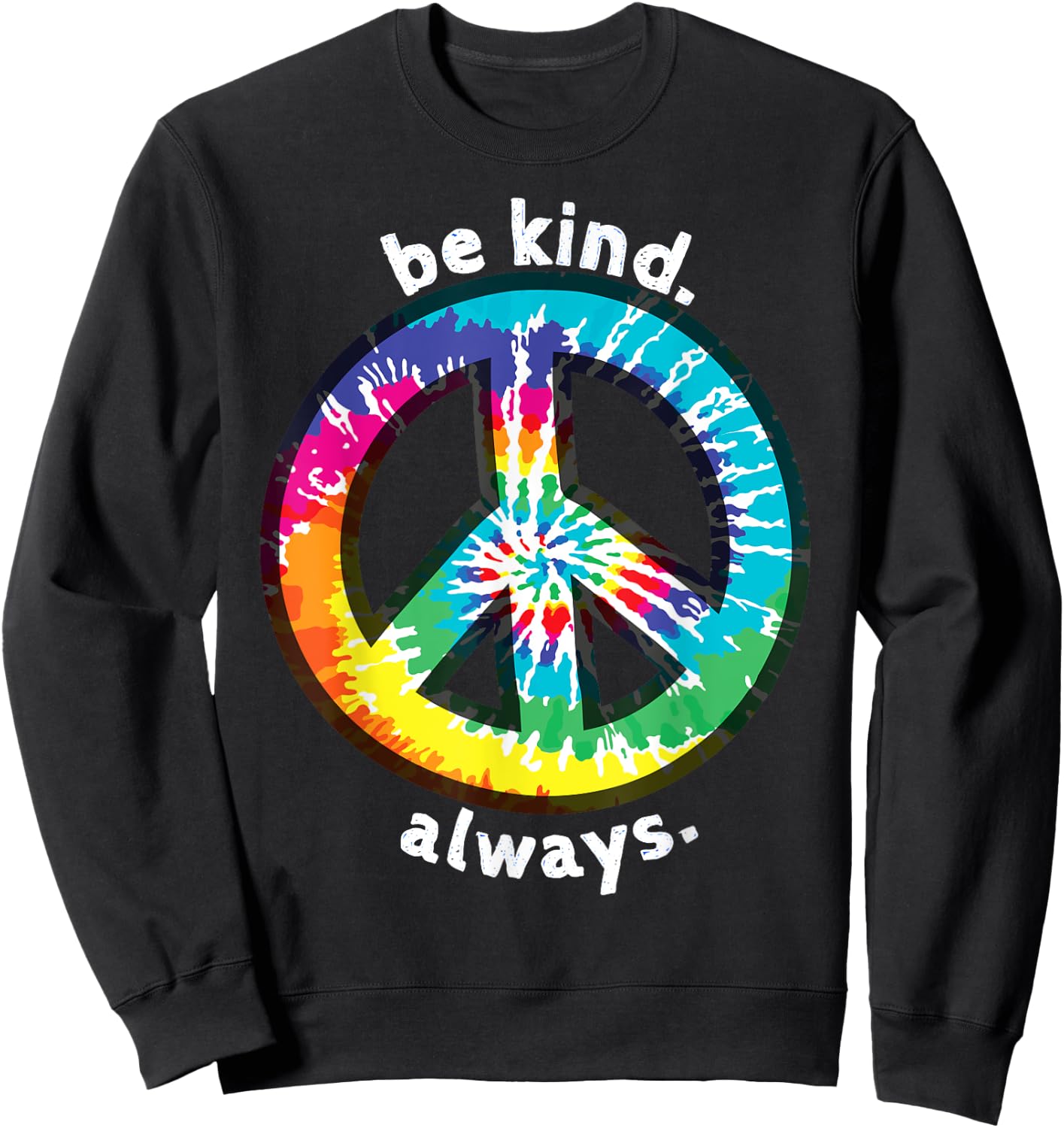 Be Kind. Always. Tie Dye Peace Sign Spread Kindness Sweatshirt - Sweatshirt | Black