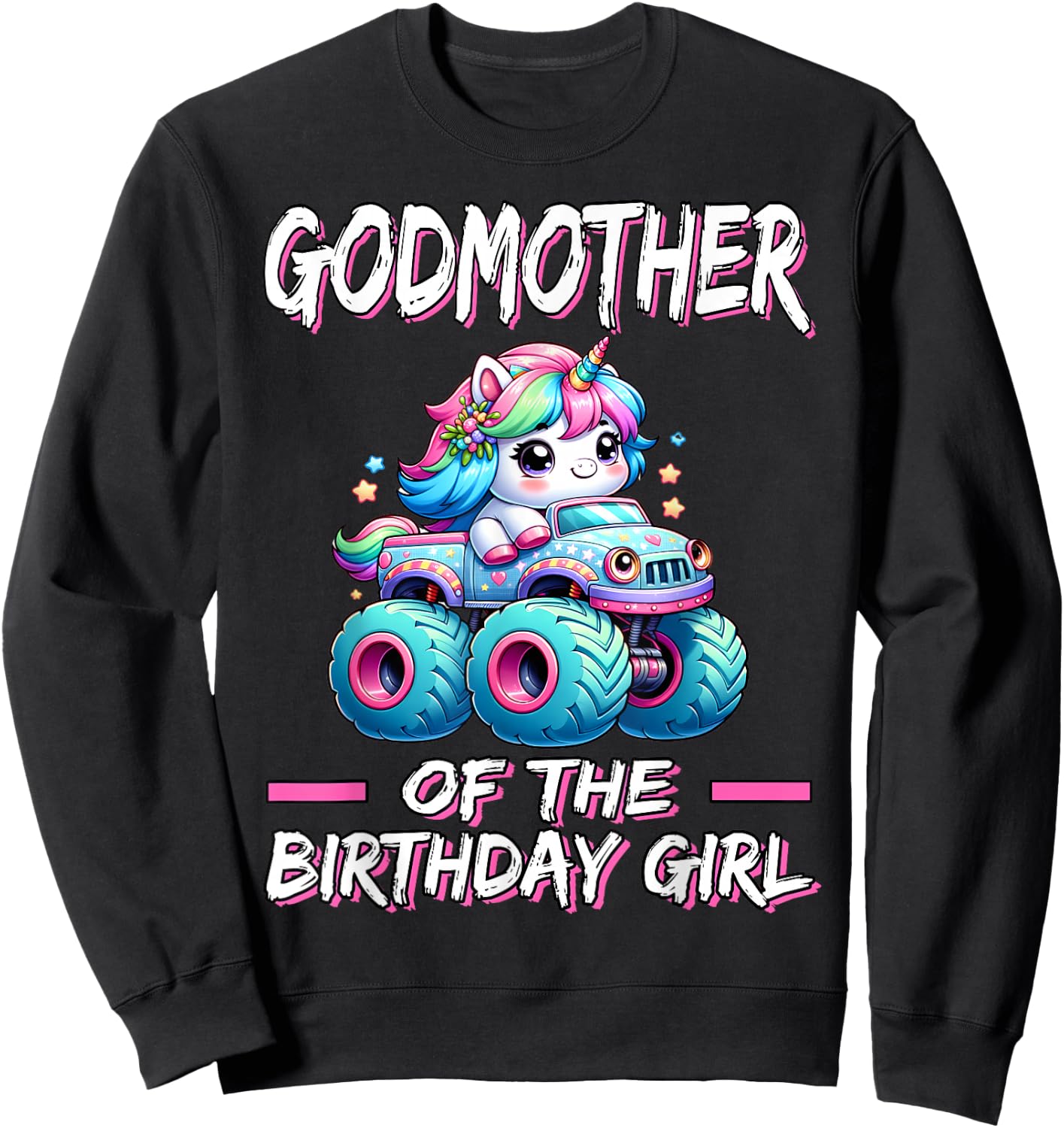 Godmother of the Birthday Girl Monster Truck Unicorn Bday Sweatshirt - Sweatshirt | Black