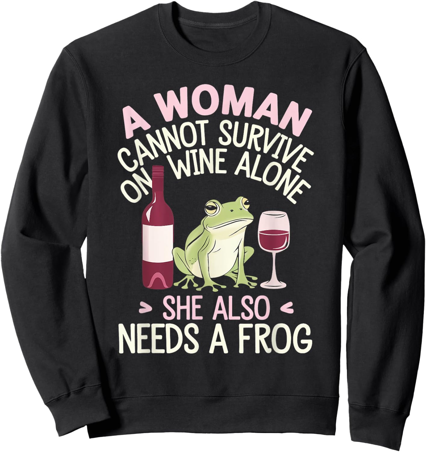 Woman Cannot Survive Wine Alone She Needs Frog Sweatshirt - Sweatshirt | Black