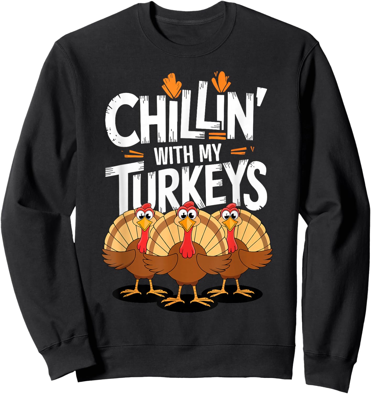 Chillin With My Turkeys Shirt Matching Family Thanksgiving Sweatshirt - Sweatshirt | Black