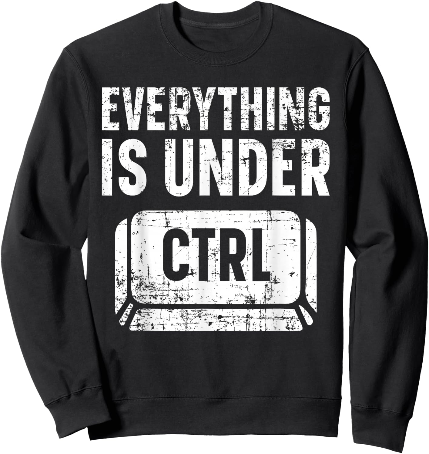 Everything Is Under CTRL Information Technology IT Guy Sweatshirt - Sweatshirt | Black
