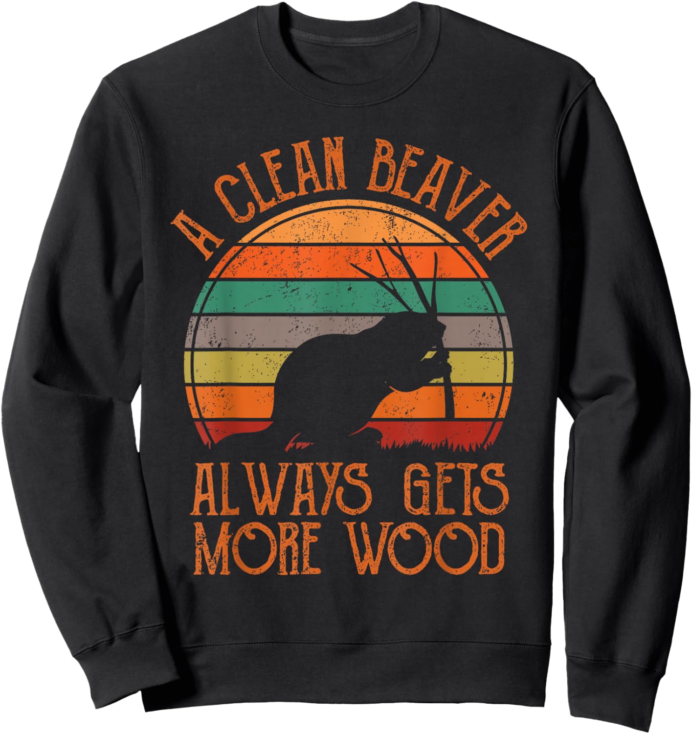 A Clean Beaver Always Gets More Wood Adult Humor Men Women Sweatshirt - Sweatshirt | Black