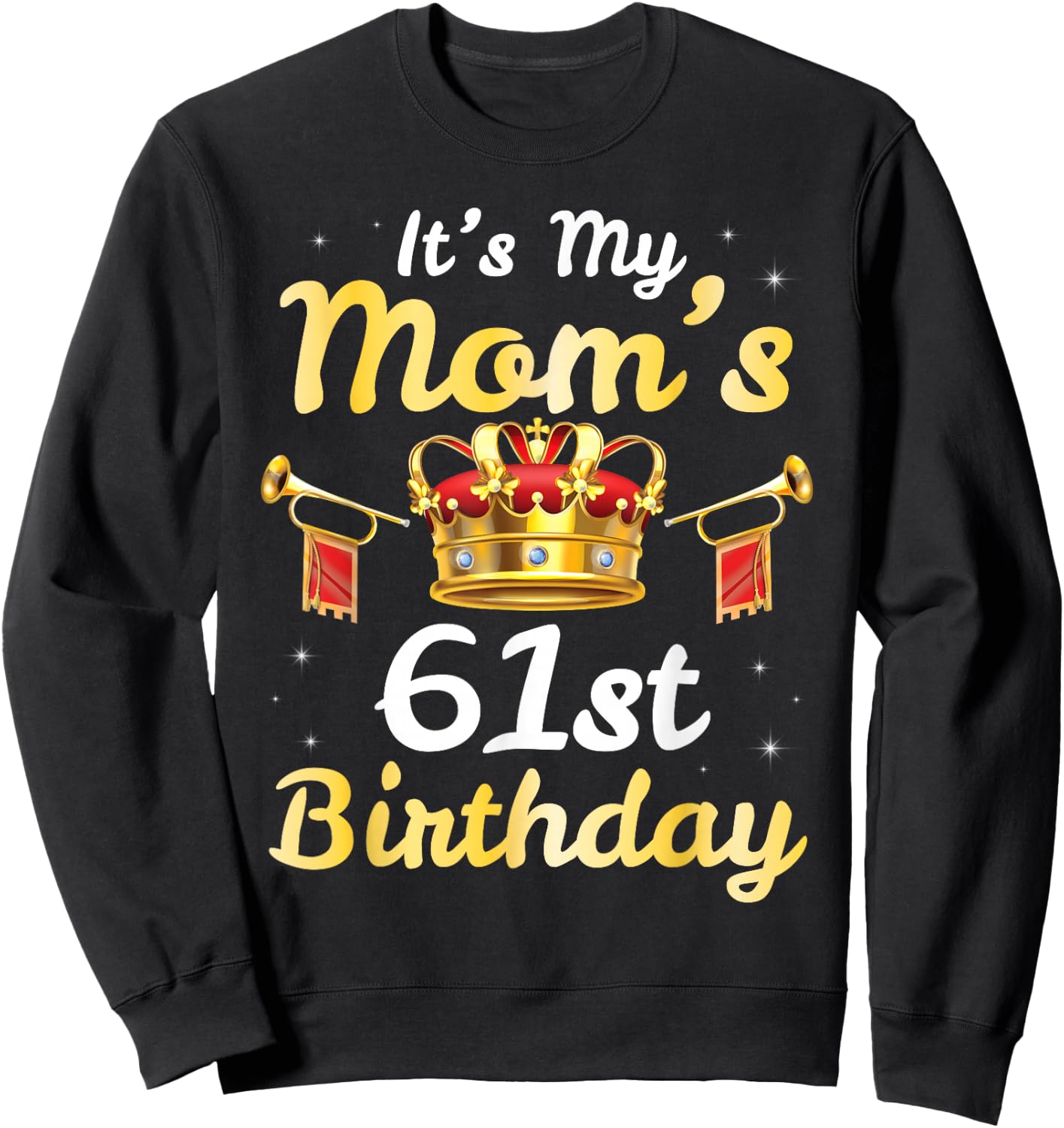 It's My Mom's 61st Birthday Happy 61 Years Old Mother Mama Sweatshirt - Sweatshirt | Black