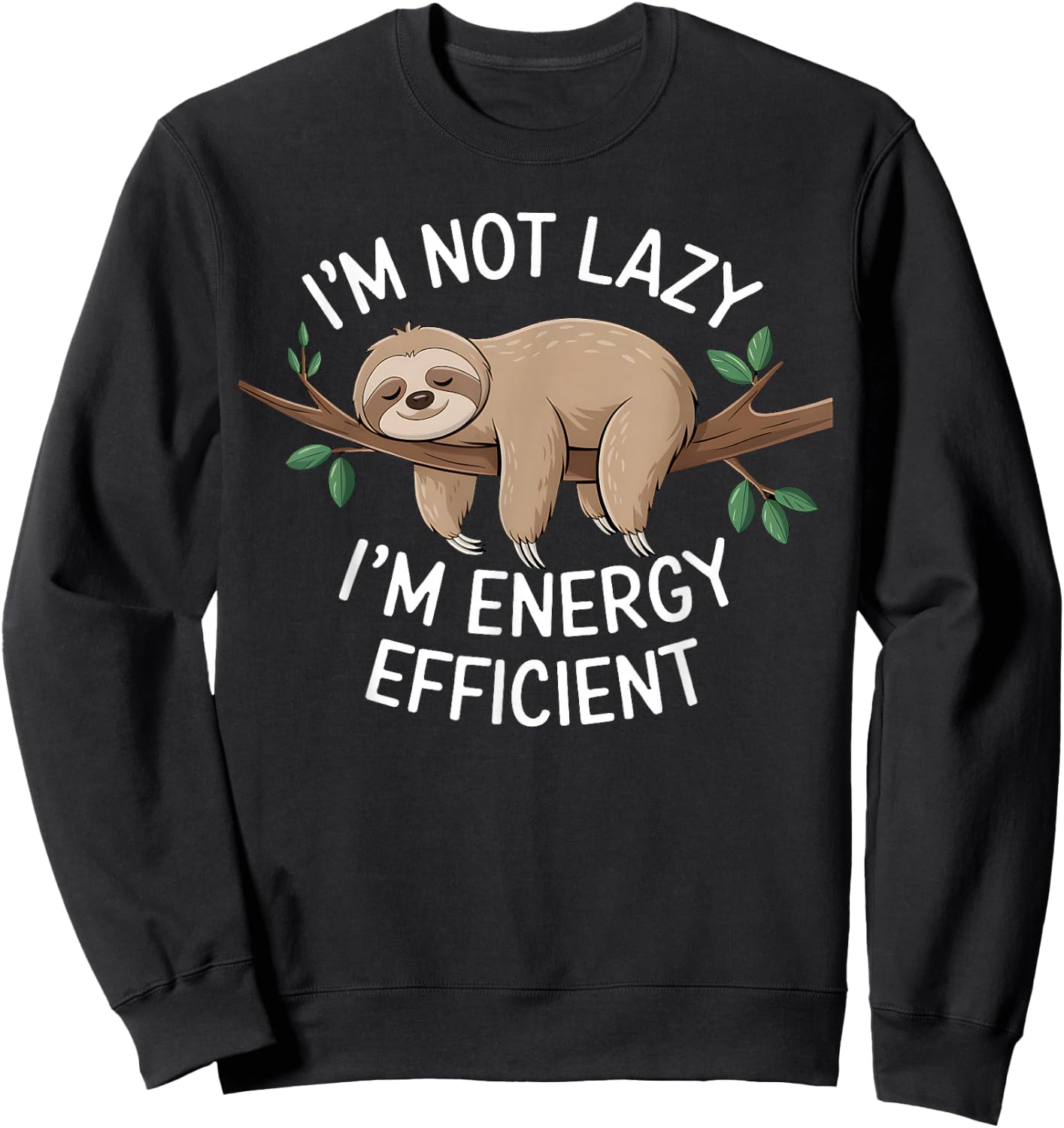 I'm Not Lazy I'm Energy Efficient Sloth Sweatshirt - Sweatshirt | Black