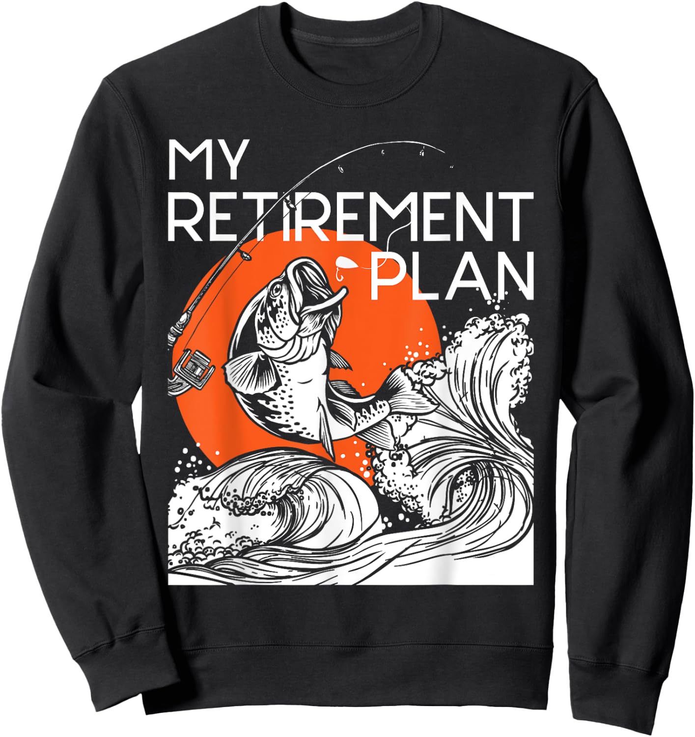 My Retirement Plan - Retired Retiree Pension Fishing Fisher Sweatshirt - Sweatshirt | Black