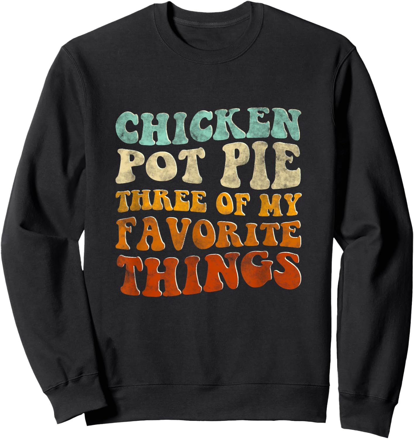 Chicken Pot Pie Three Of My Favorite Things Funny Pot Pie Sweatshirt - Sweatshirt | Black