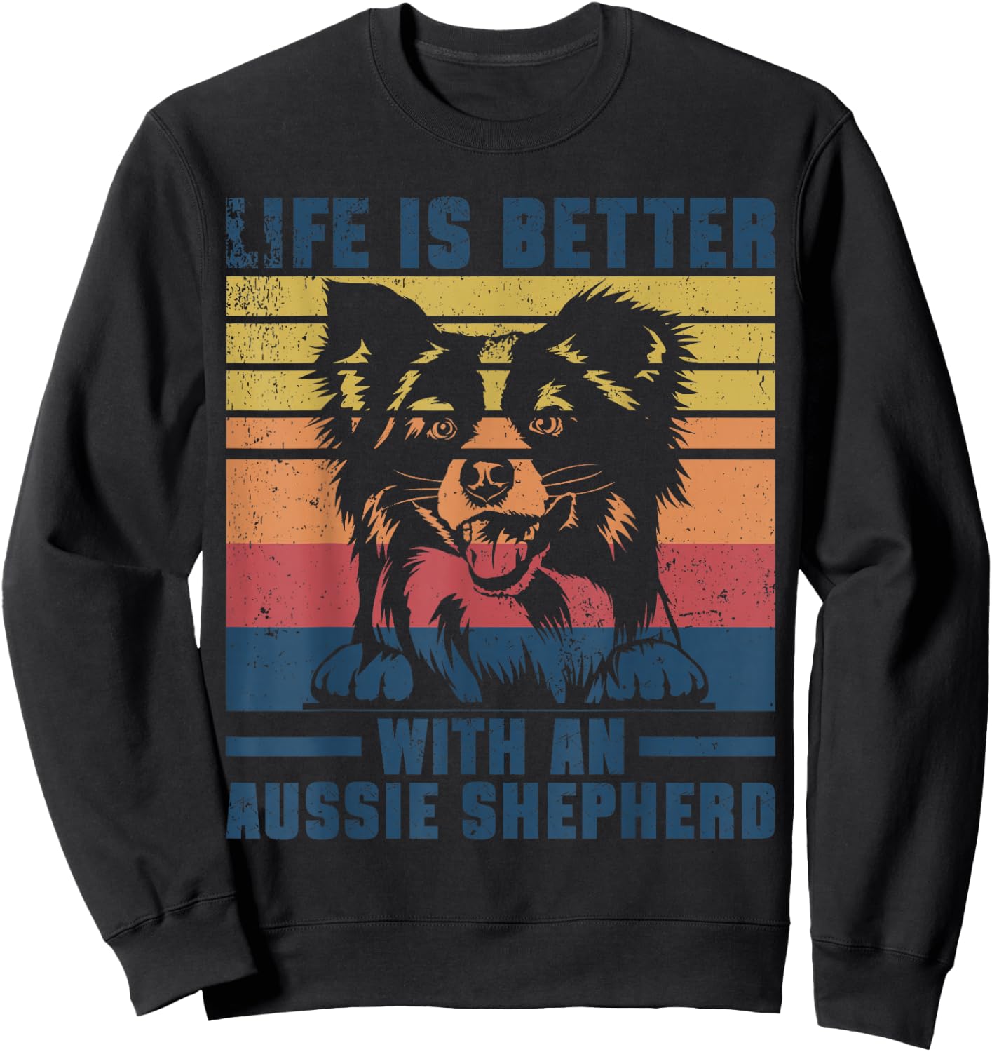 Life Is Better With An Australian Shepherd Aussie Lover Sweatshirt - Sweatshirt | Black