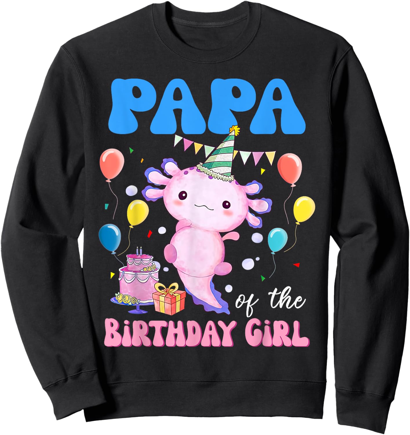 Papa of the Birthday Axolotl Bday Birthday Axolotl Sweatshirt - Sweatshirt | Black