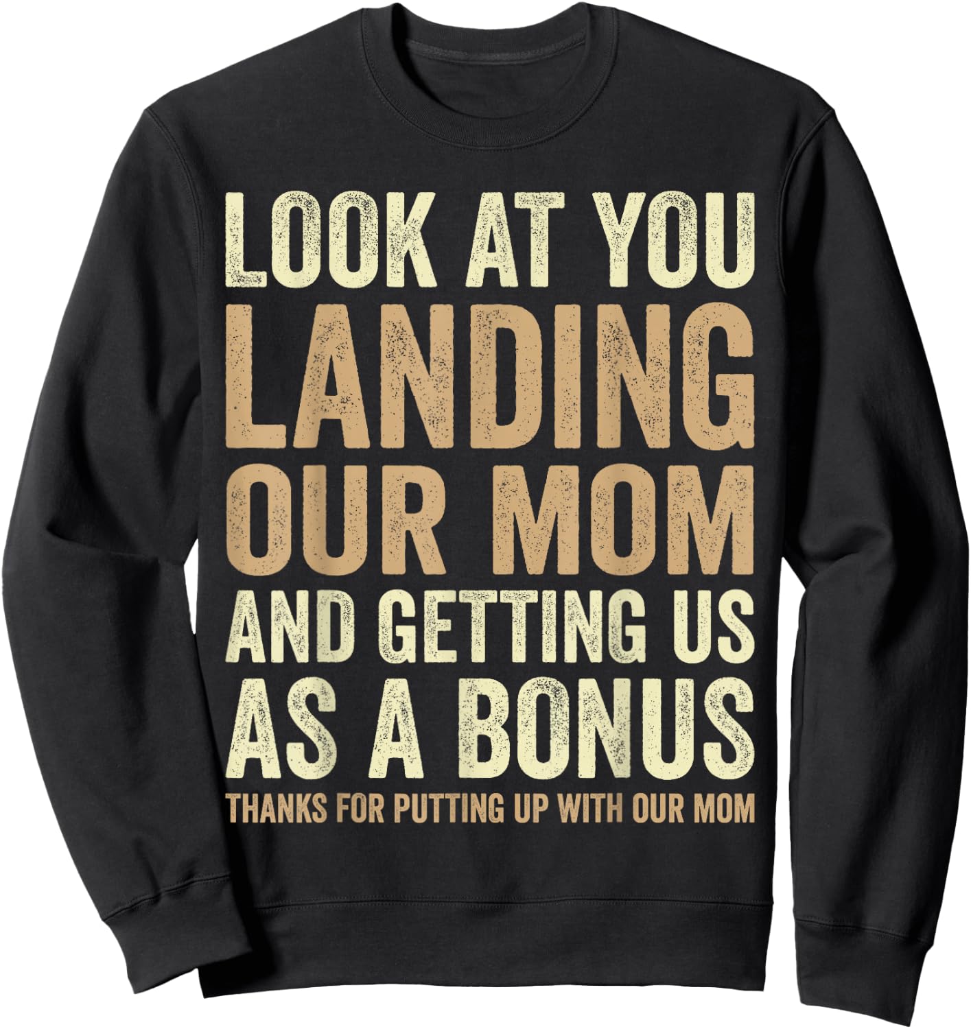Look At You Landing Our Mom And Getting Us as A Bonus Funny Sweatshirt - Sweatshirt | Black