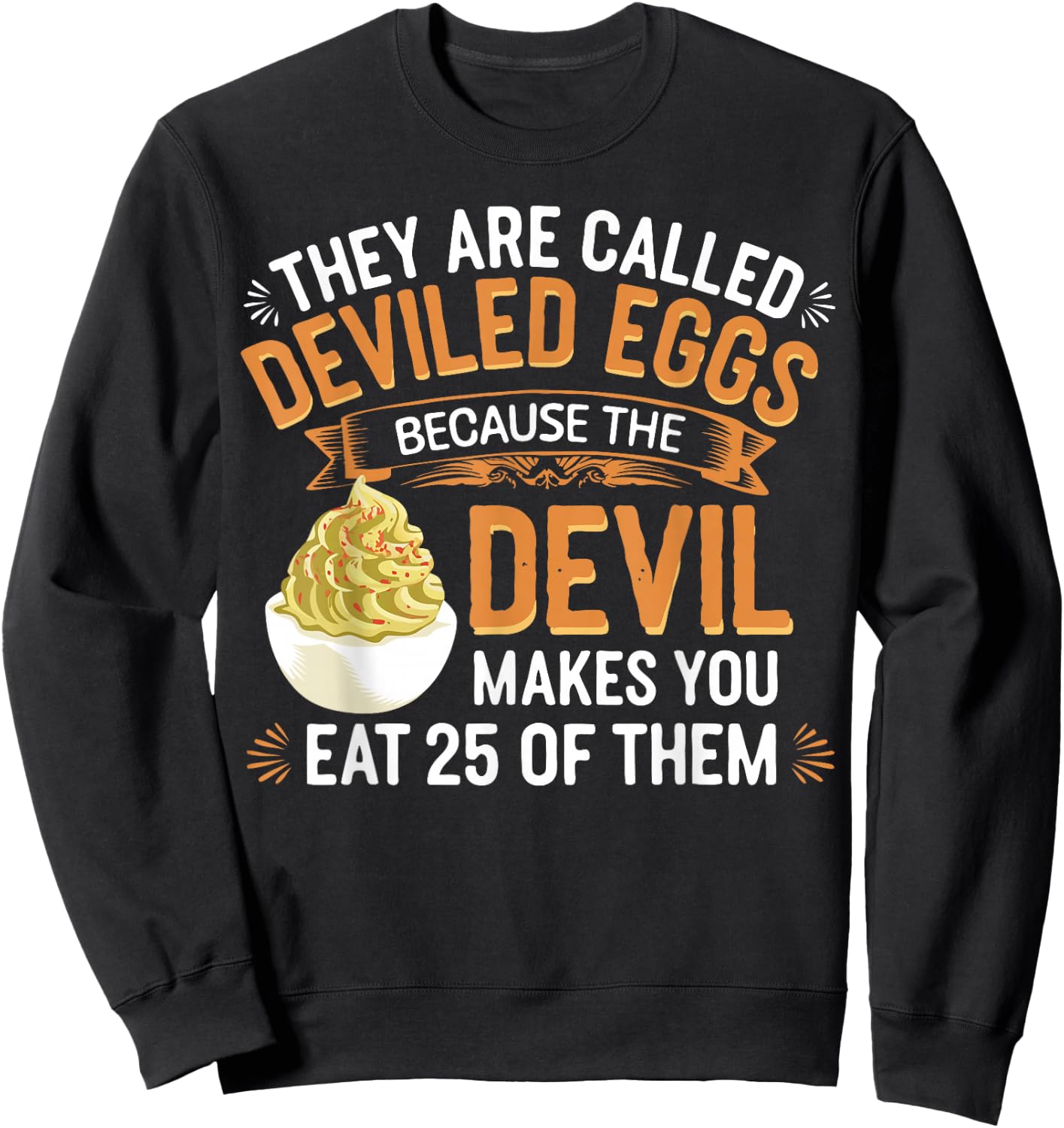 Deviled Egg Because The Devil Makes You Eat All Deviled Eggs Sweatshirt - Sweatshirt | Black