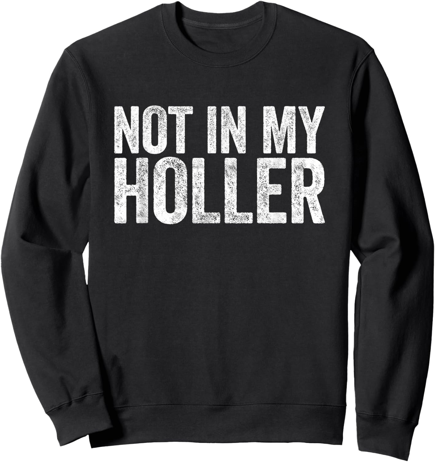 Not in My Holler Sweatshirt - Sweatshirt | Black