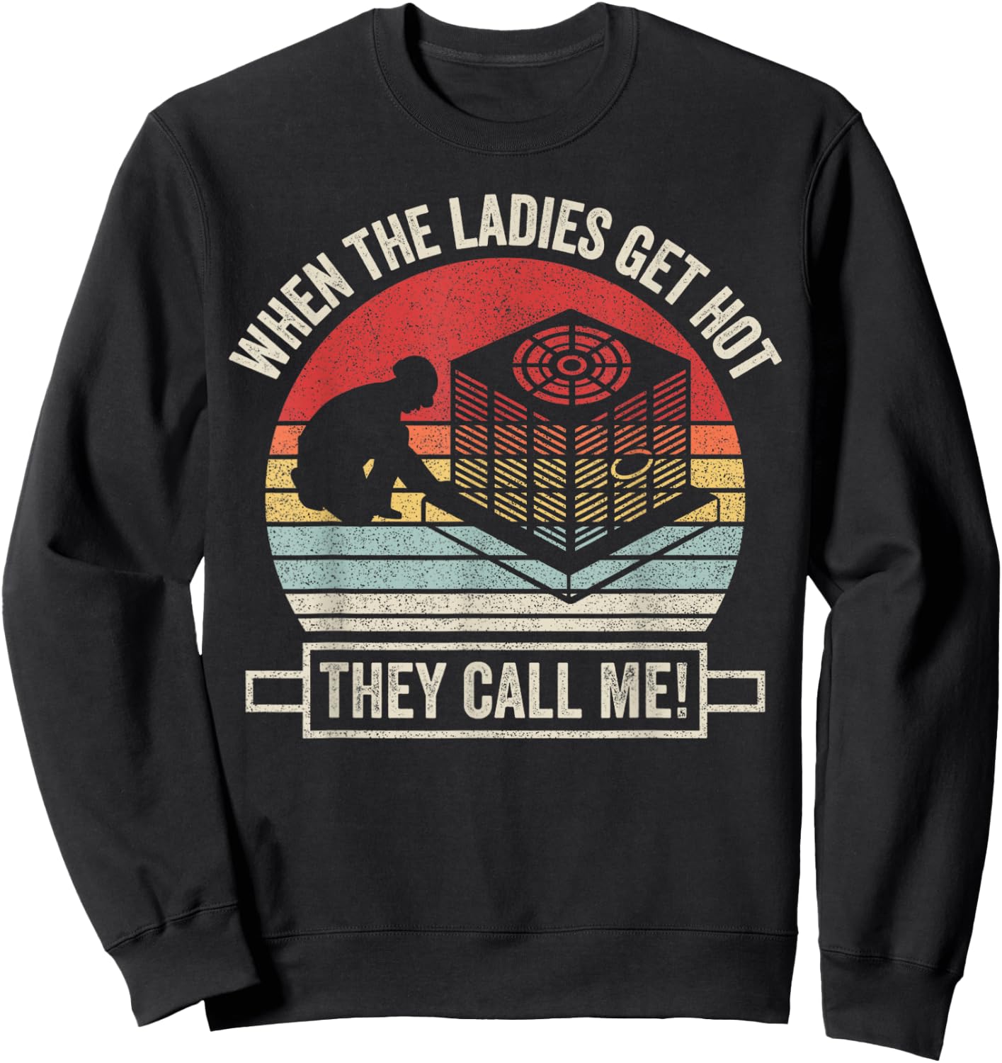 Retro Vintage When The Ladies Get Hot They Call Me HVAC Sweatshirt - Sweatshirt | Black