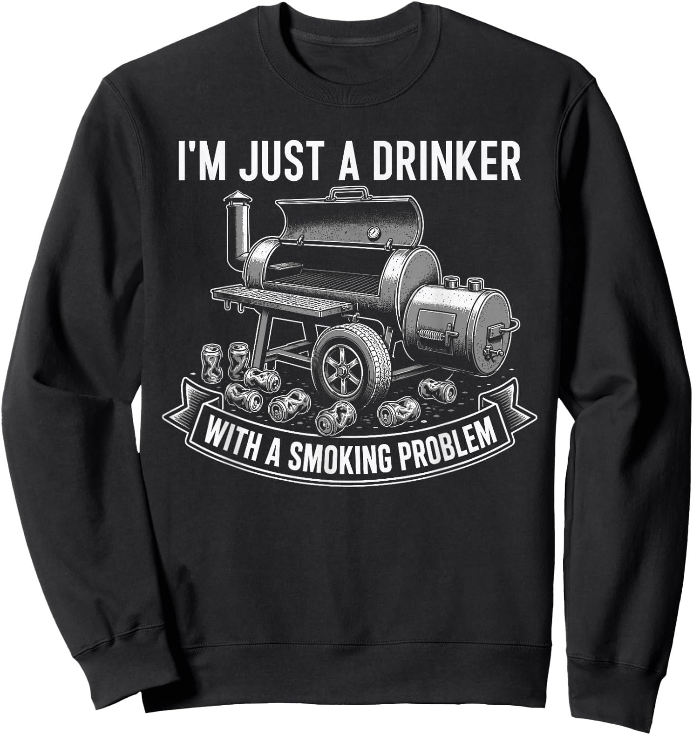 I'm Just A Drinker with A Smoking Problem Grilling BBQ Dads Sweatshirt - Sweatshirt | Black
