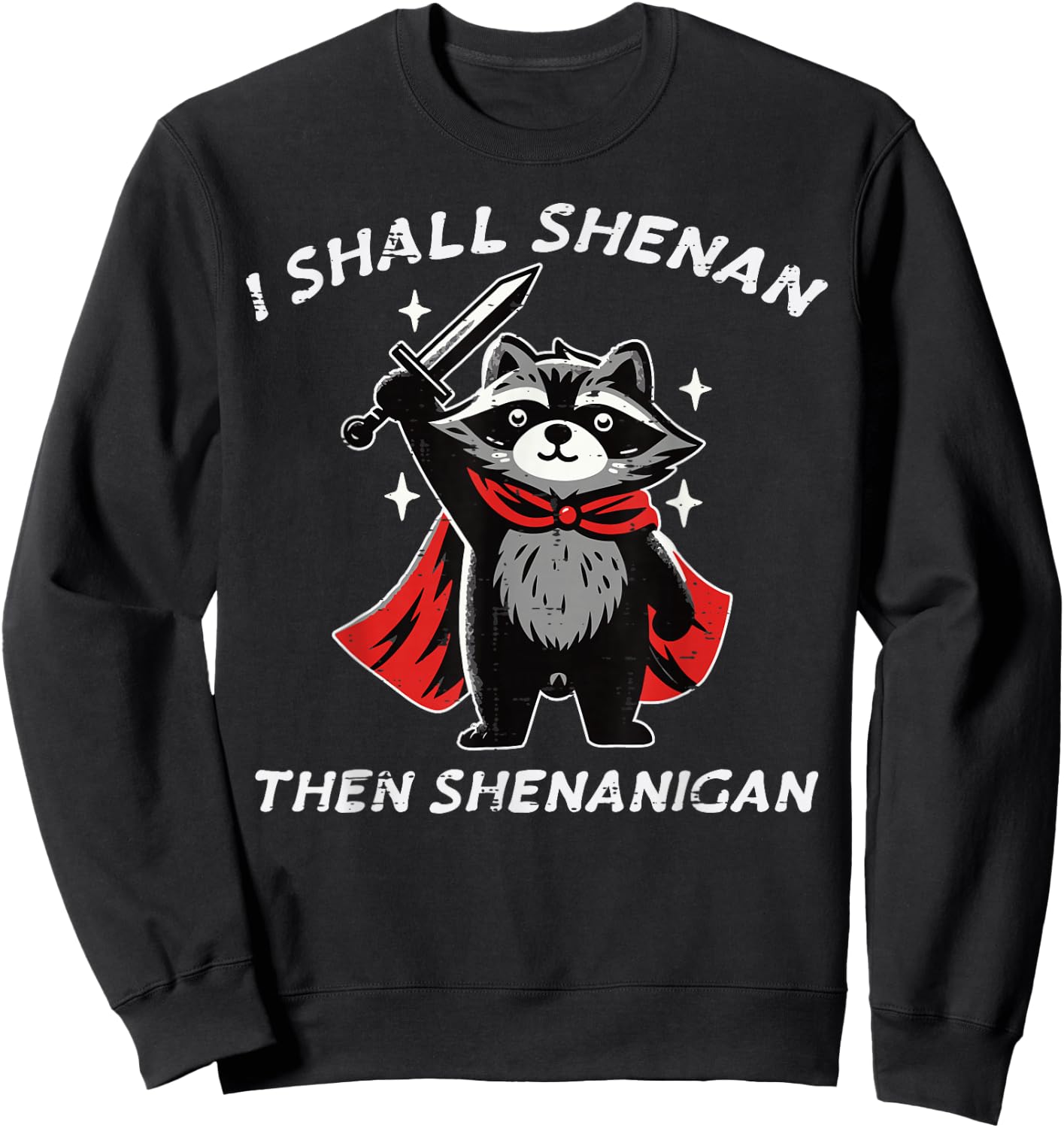 I Shall Shenan Then Shenanigan Raccoon Funny Saying Men Kids Sweatshirt - Sweatshirt | Black
