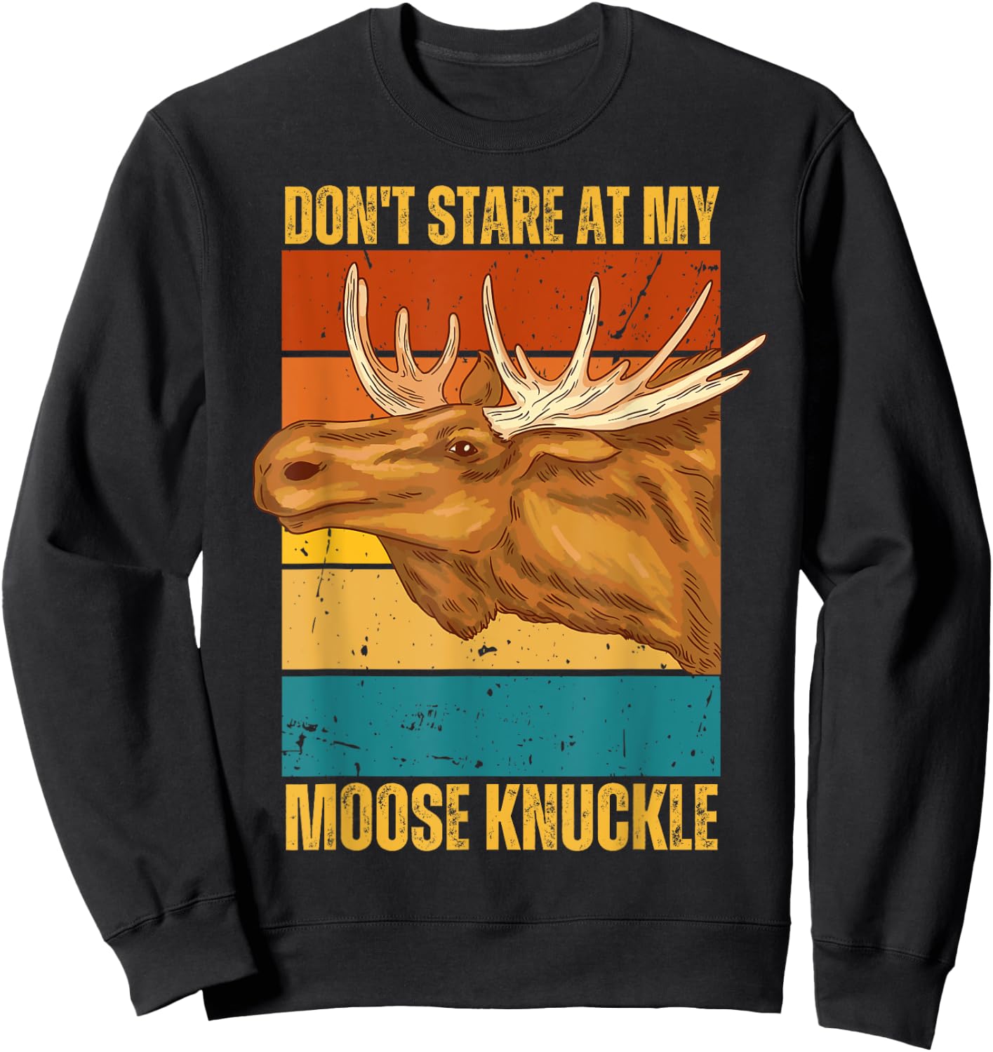 Funny Moose Don't Stare At My Moose Knuckle Sweatshirt - Sweatshirt | Black