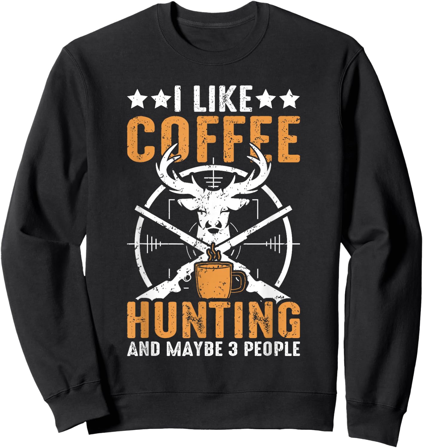 I Like Hunting Coffee And Maybe 3 People Funny Deer Hunting Sweatshirt - Sweatshirt | Black