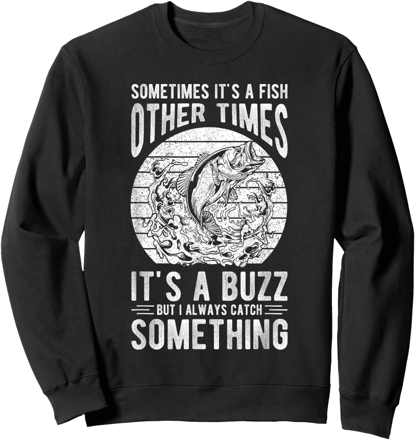 SOMETIMES IT'S A FISH OTHER TIMES IT'S A BUZZ Fishing Love Sweatshirt - Sweatshirt | Black