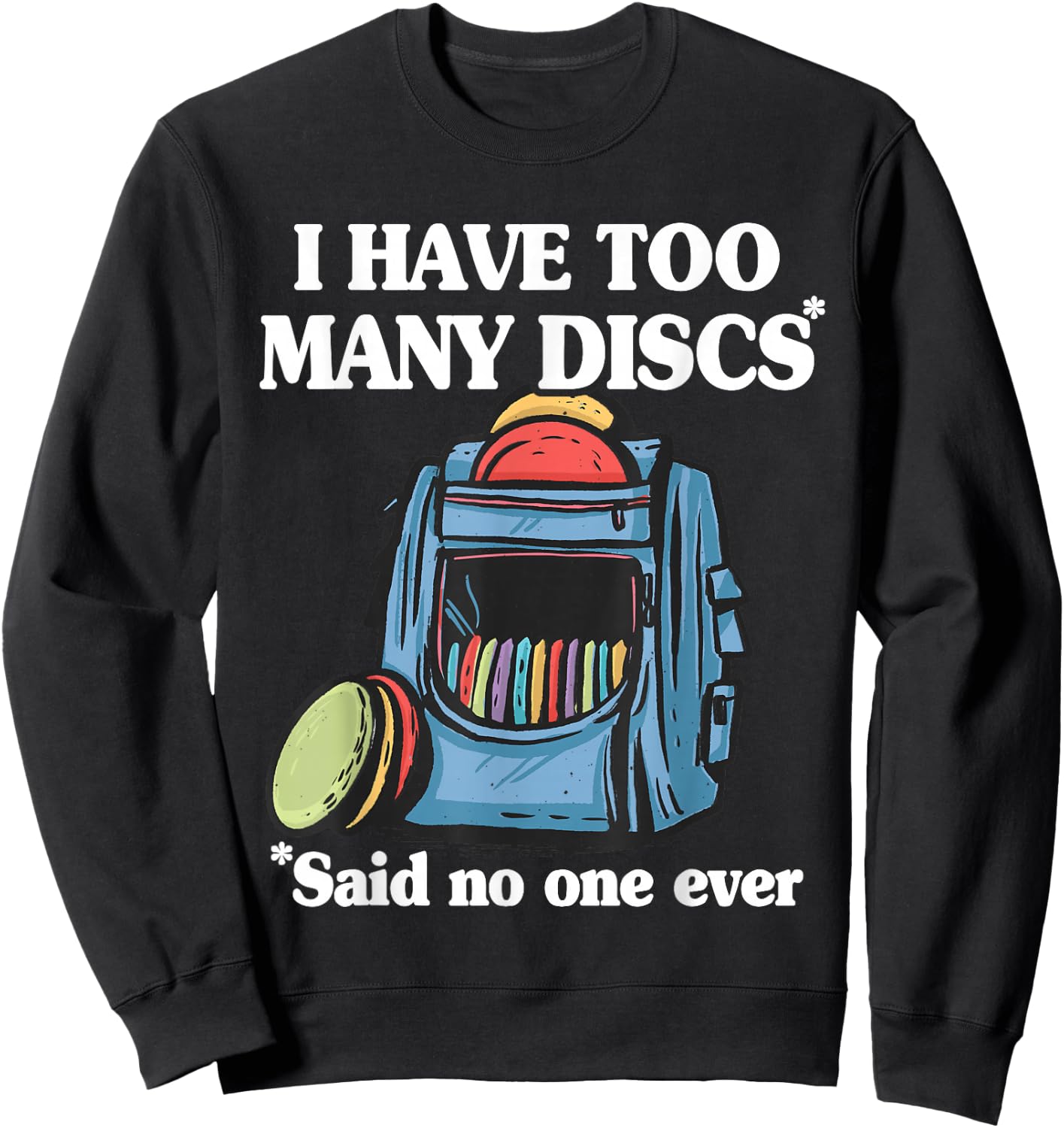 I Have Too Many Discs Disc Golf Backpack Funny Disc Golf Sweatshirt - Sweatshirt | Black