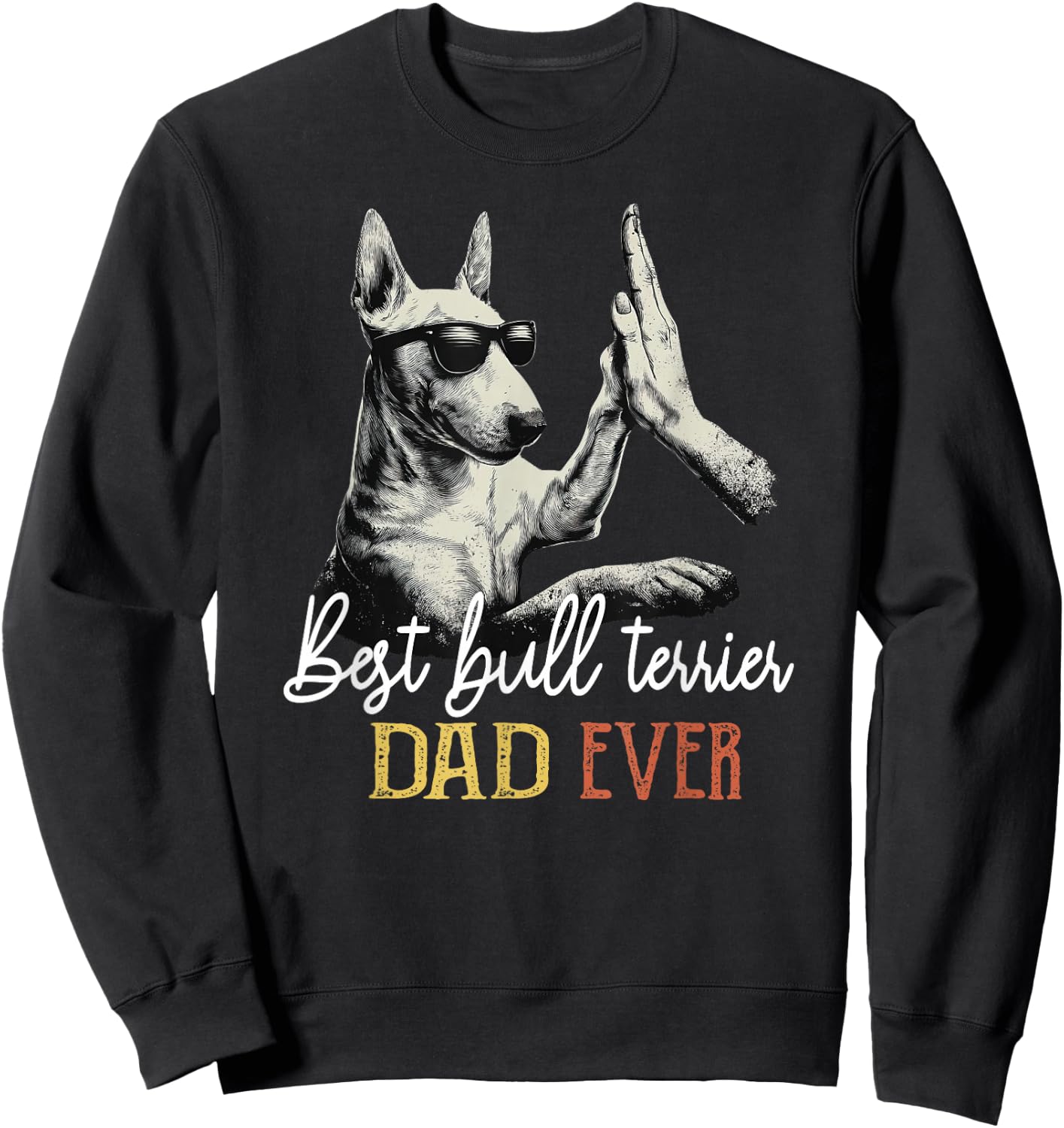 Best Bull Terrier Dad Ever Men Daddy Dog Lover Fathers Day Sweatshirt - Sweatshirt | Black