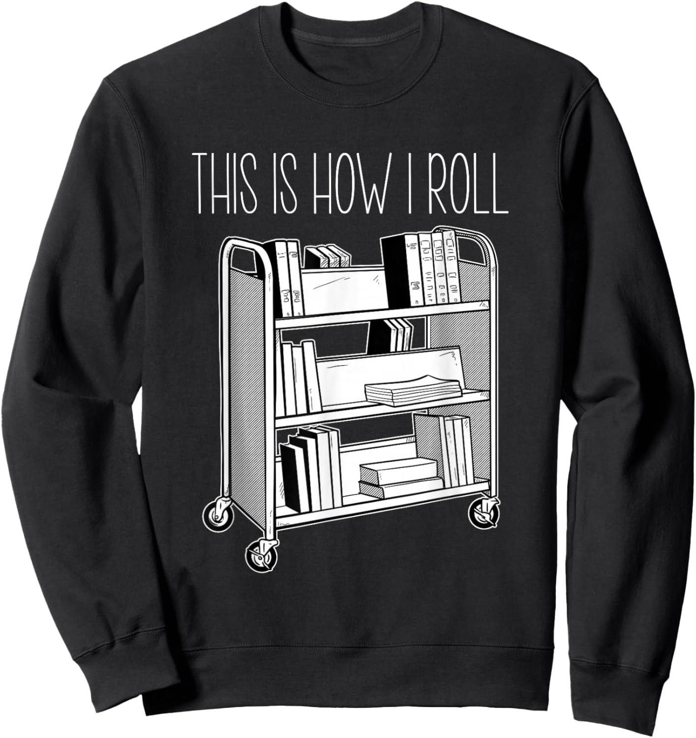 This Is How I Roll librarian shirt Sweatshirt - Sweatshirt | Black